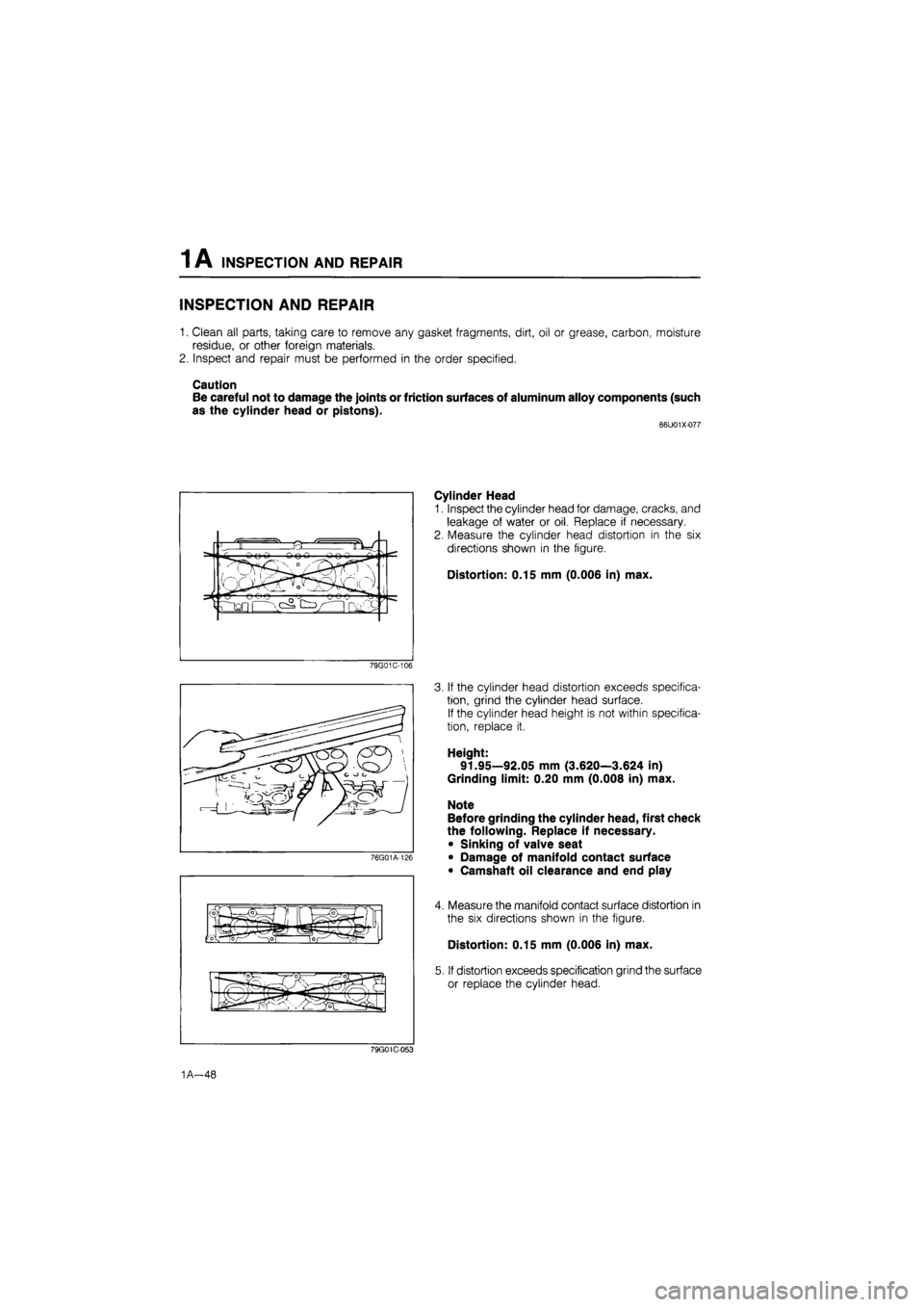 MAZDA 626 1987 Manual PDF 
INSPECTION AND REPAIR 1 A 
INSPECTION AND REPAIR 
1. Clean all parts, taking care to remove any gasket fragments, dirt, oil or grease, carbon, moisture 
residue, or other foreign materials. 
2. Inspe
