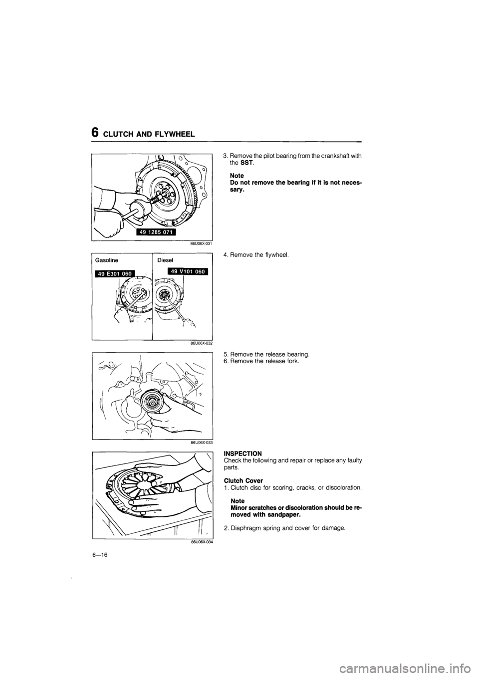 MAZDA 626 1987  Workshop Manual 
6 CLUTCH AND FLYWHEEL 
3. Remove the pilot bearing from the crankshaft with 
the SST. 
Note 
Do not remove the bearing if it is not neces-
sary. 
86U06X-031 
4. Remove the flywheel. 
86U06X-032 
5. R
