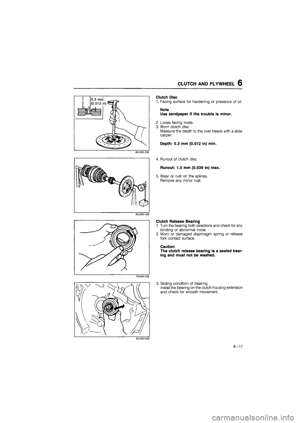 MAZDA 626 1987  Workshop Manual 
CLUTCH AND FLYWHEEL 6 
86U06X-035 
86U06X-036 
76G06X-025 
Clutch Disc 
1. Facing surface for hardening or presence of oil. 
Note Use sandpaper if the trouble is minor. 
2. Loose facing rivets. 
3. W