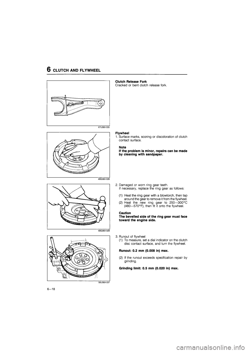 MAZDA 626 1987 User Guide
6 CLUTCH AND FLYWHEEL
Clutch Release Fork
Cracked or bent clutch release fork.
67U06X-035
4BG06X-028
4BG06X-029
Flywheel
1. Surface marks, scoring or discoloration of clutch
contact surface. MAZDA 626 1987 User Guide
6 CLUTCH AND FLYWHEEL
Clutch Release Fork
Cracked or bent clutch release fork.
67U06X-035
4BG06X-028
4BG06X-029
Flywheel
1. Surface marks, scoring or discoloration of clutch
contact surface.