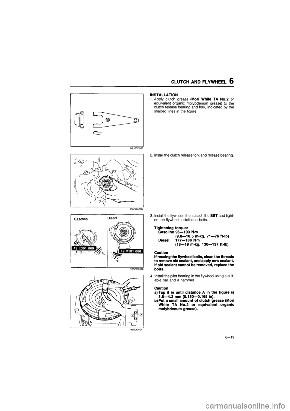 MAZDA 626 1987 Workshop Manual
CLUTCH AND FLYWHEEL 6
INSTALLATION
1. Apply clutch grease (Mori While TA No.2 or
equivalent organic molybdenum grease) to the
clutch release bearing and fork, indicated by the
shaded lines in th MAZDA 626 1987 Workshop Manual
CLUTCH AND FLYWHEEL 6
INSTALLATION
1. Apply clutch grease (Mori While TA No.2 or
equivalent organic molybdenum grease) to the
clutch release bearing and fork, indicated by the
shaded lines in th