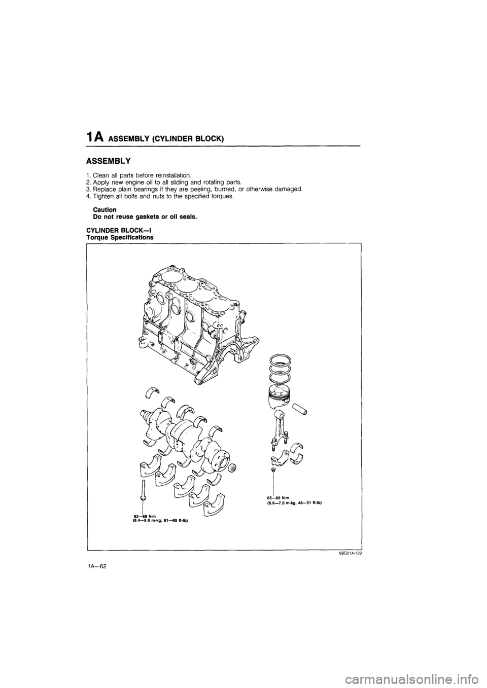 MAZDA 626 1987 Owners Manual
1 A ASSEMBLY (CYLINDER BLOCK)
ASSEMBLY
1. Clean all parts before reinstallation.
2. Apply new engine oil to all sliding and rotating parts.
3. Replace plain bearings if they are peeling, burned, MAZDA 626 1987 Owners Manual
1 A ASSEMBLY (CYLINDER BLOCK)
ASSEMBLY
1. Clean all parts before reinstallation.
2. Apply new engine oil to all sliding and rotating parts.
3. Replace plain bearings if they are peeling, burned,