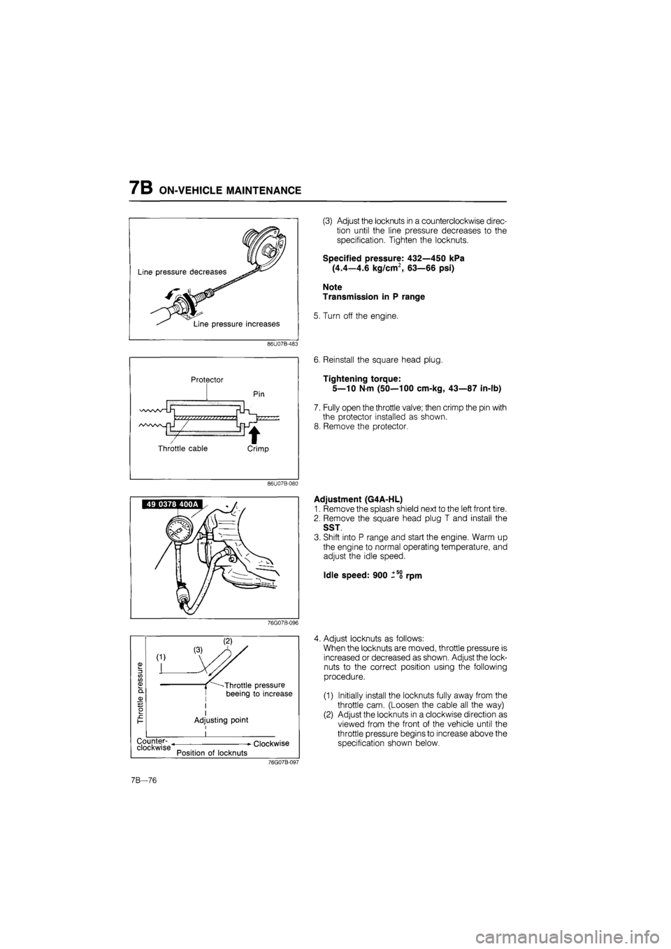 MAZDA 626 1987 Workshop Manual
7B ON-VEHICLE MAINTENANCE
Line pressure decreases
Line pressure increases
86U07B-483
Protector
-7 / Throttle cable
86U07B-080
(3) Adjust the locknuts in a counterclockwise direc-
tion until th MAZDA 626 1987 Workshop Manual
7B ON-VEHICLE MAINTENANCE
Line pressure decreases
Line pressure increases
86U07B-483
Protector
-7 / Throttle cable
86U07B-080
(3) Adjust the locknuts in a counterclockwise direc-
tion until th