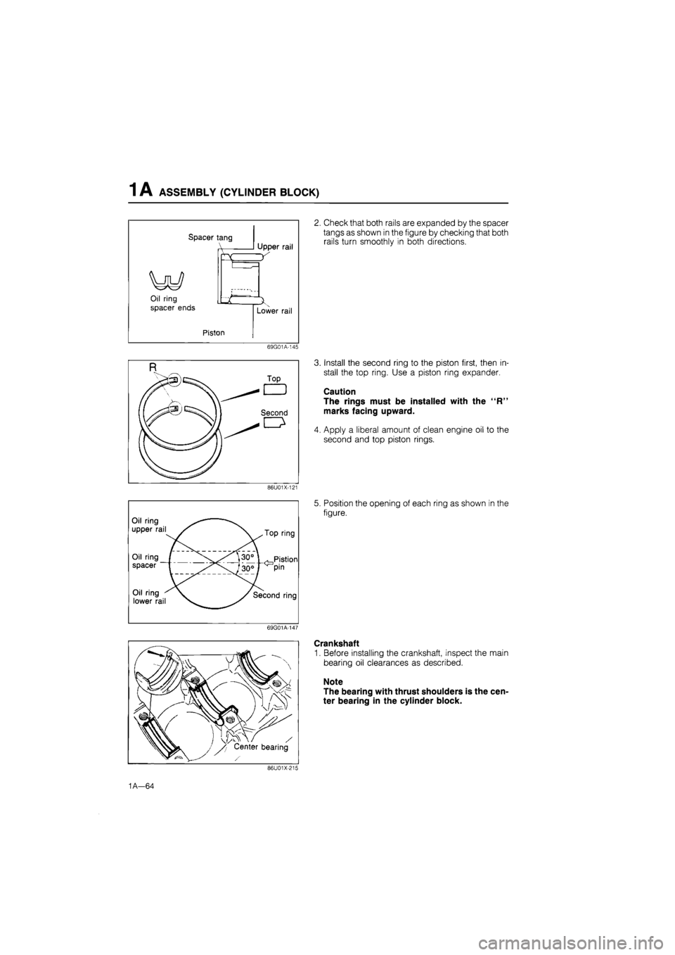MAZDA 626 1987 Owners Manual
1 A ASSEMBLY (CYLINDER BLOCK)
Spacer iang
Oil ring
spacer ends
Upper rail
Piston
Lower rail
69G01A-145
86U01X-121
Oil ring —
upper rail f .Top ring
Oil ring (
spacer r \30° \ . Pistio MAZDA 626 1987 Owners Manual
1 A ASSEMBLY (CYLINDER BLOCK)
Spacer iang
Oil ring
spacer ends
Upper rail
Piston
Lower rail
69G01A-145
86U01X-121
Oil ring —
upper rail f .Top ring
Oil ring (
spacer r \30° \ . Pistio