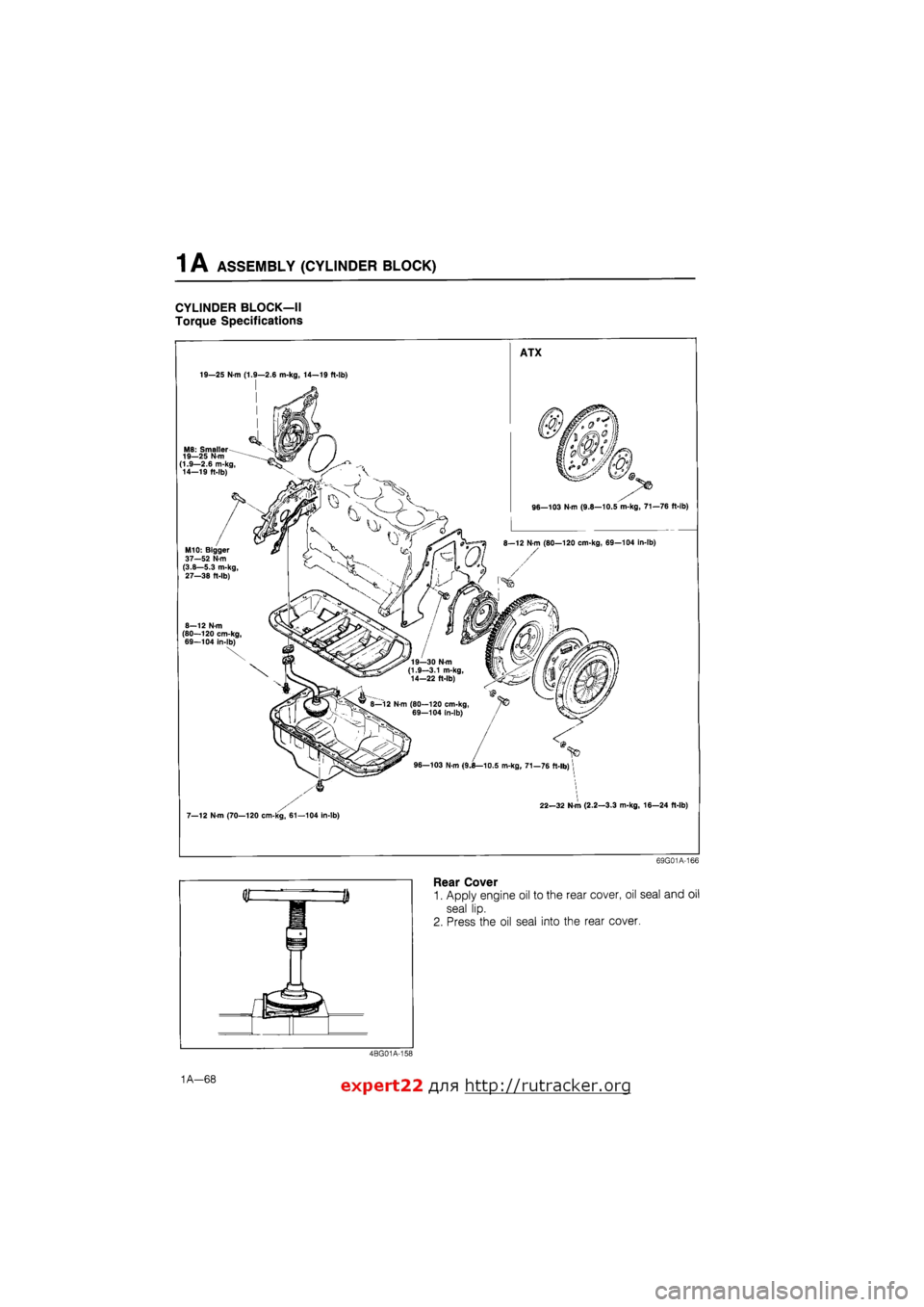MAZDA 626 1987 Owners Manual
1 A ASSEMBLY (CYLINDER BLOCK)
CYLINDER BLOCK—II
Torque Specifications
ATX
MS: Smaller 19—25 N-m (1.9—2.6 m-kg, 14—19 ft-lb)
M10: Bigger 37—52 N-m (3.8—5.3 m-kg, 27—38 ft-lb)
96— MAZDA 626 1987 Owners Manual
1 A ASSEMBLY (CYLINDER BLOCK)
CYLINDER BLOCK—II
Torque Specifications
ATX
MS: Smaller 19—25 N-m (1.9—2.6 m-kg, 14—19 ft-lb)
M10: Bigger 37—52 N-m (3.8—5.3 m-kg, 27—38 ft-lb)
96—