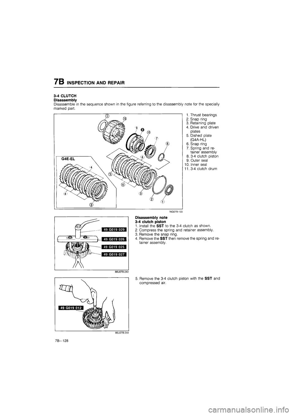 MAZDA 626 1987  Workshop Manual 
7B INSPECTION AND REPAIR 
3-4 CLUTCH 
Disassembly 
Disassemble in the sequence shown in the figure referring to the disassembly note for the specially 
marked part. 
1. Thrust bearings 
2. Snap ring 