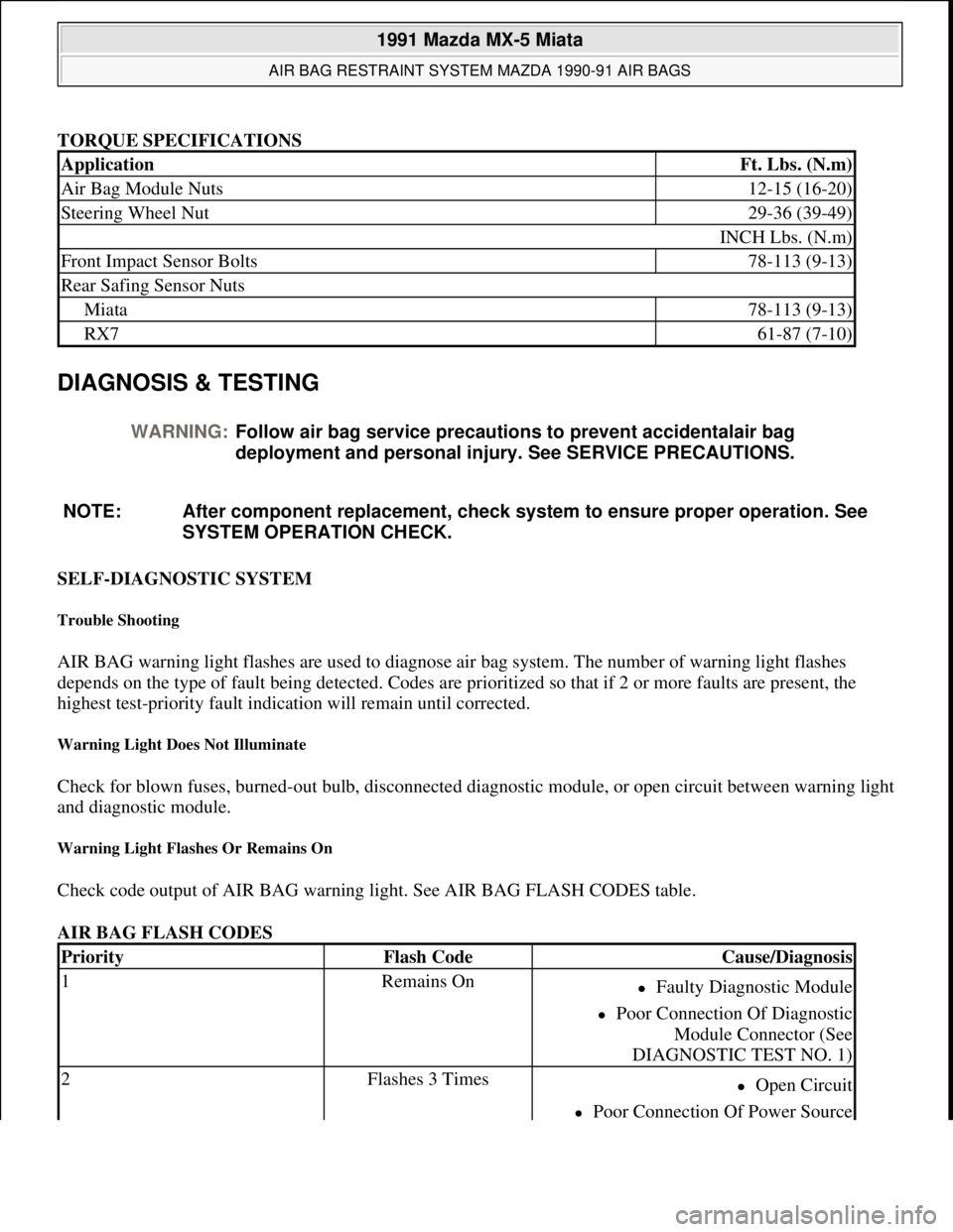 MAZDA MIATA 1991  Factory Service Manual TORQUE SPECIFICATIONS 
DIAGNOSIS & TESTING 
SELF-DIAGNOSTIC SYSTEM 
Trouble Shooting 
AIR BAG warning light flashes are used to diagnose air bag system. The number of warning light flashes 
depends on