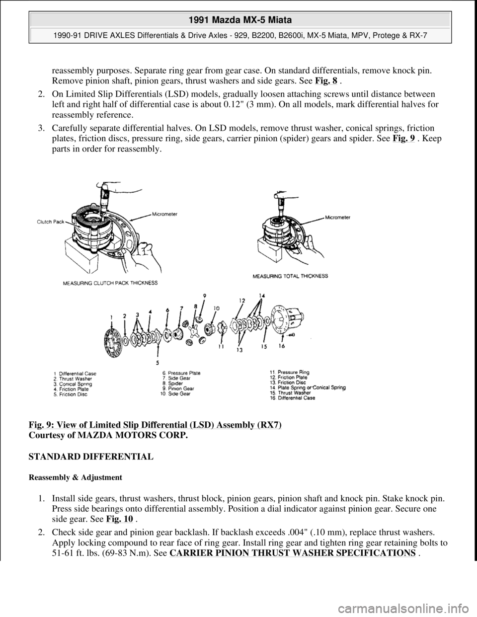 MAZDA MIATA 1991  Factory Service Manual reassembly purposes. Separate ring gear from gear case. On standard differentials, remove knock pin. 
Remove pinion shaft, pinion gears, thrust washers and side gears. See Fig. 8
 .  
2. On Limited Sl