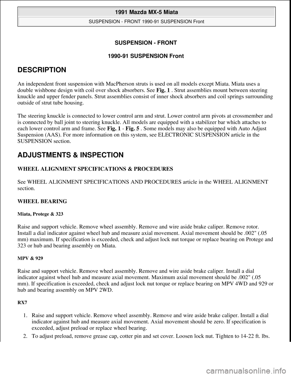 MAZDA MIATA 1991  Factory Service Manual SUSPENSION - FRONT
1990-91 SUSPENSION Front 
DESCRIPTION 
An independent front suspension with MacPherson struts is used on all models except Miata. Miata uses a 
double wishbone design with coil over