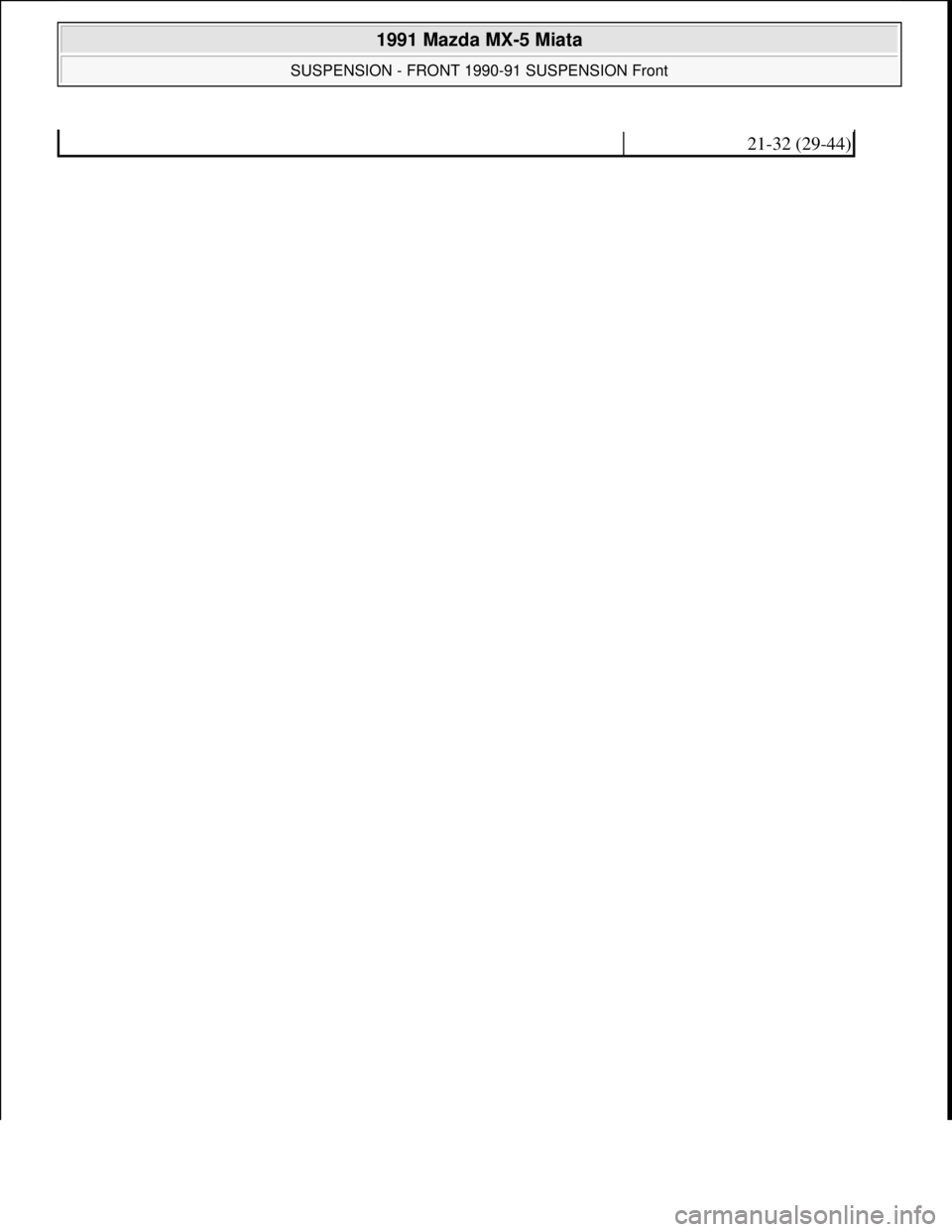 MAZDA MIATA 1991 Factory Service Manual 21-32 (29-44)
1991 Mazda MX-5 Miata
SUSPENSION - FRONT 1990-91 SUSPENSION Front
Microsoft
Sunday, July 05, 2009 2:08:54 PMPage 15 © 2005 Mitchell Repair Information Company, LLC. MAZDA MIATA 1991 Factory Service Manual 21-32 (29-44)
1991 Mazda MX-5 Miata
SUSPENSION - FRONT 1990-91 SUSPENSION Front
Microsoft
Sunday, July 05, 2009 2:08:54 PMPage 15 © 2005 Mitchell Repair Information Company, LLC.