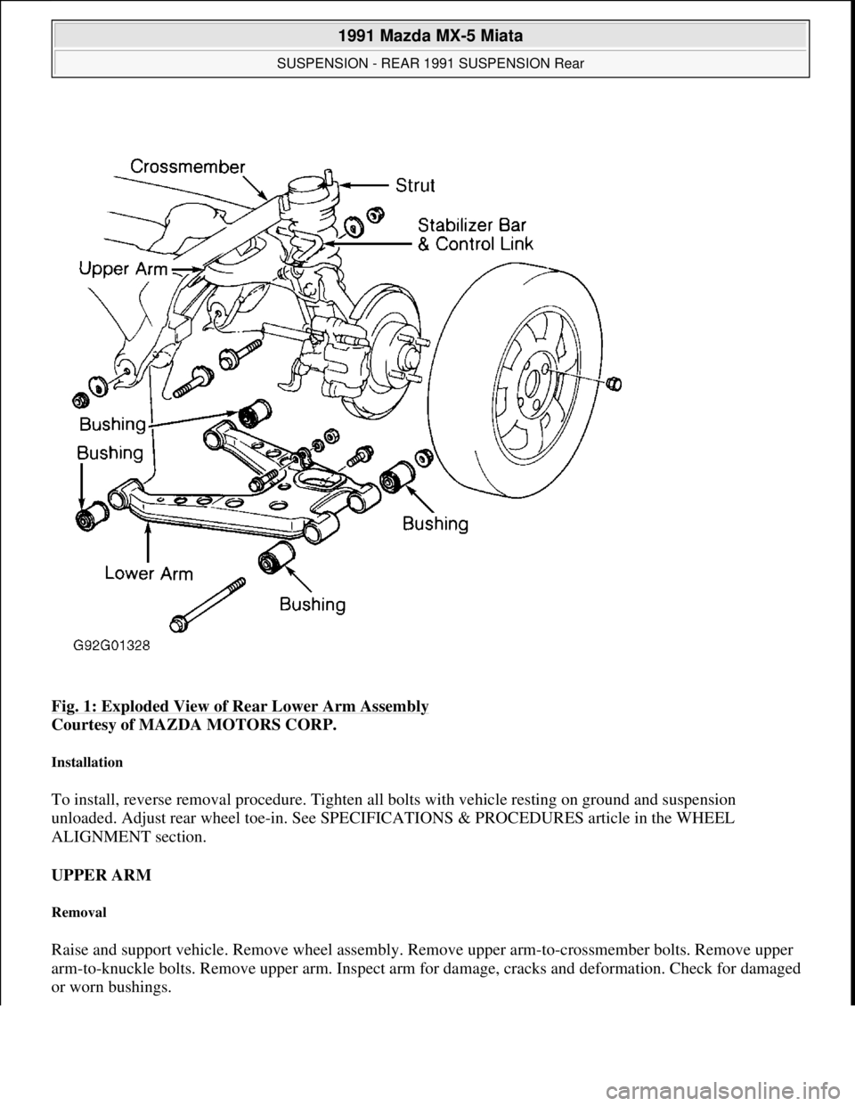 MAZDA MIATA 1991 Factory Owners Manual Fig. 1: Exploded View of Rear Lower Arm Assembly
Courtesy of MAZDA MOTORS CORP.
Installation
To install, reverse removal procedure. Tighten all bolts with vehicle resting on ground and suspension
MAZDA MIATA 1991 Factory Owners Manual Fig. 1: Exploded View of Rear Lower Arm Assembly
Courtesy of MAZDA MOTORS CORP.
Installation
To install, reverse removal procedure. Tighten all bolts with vehicle resting on ground and suspension