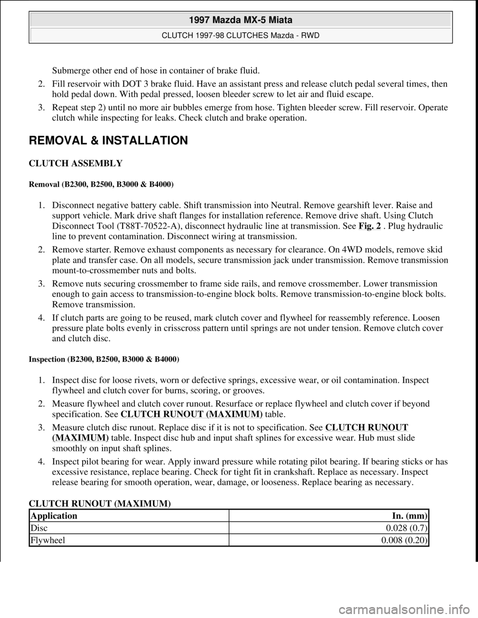 MAZDA MIATA 1997  Factory Repair Manual Submerge other end of hose in container of brake fluid. 
2. Fill reservoir with DOT 3 brake fluid. Have an assistant press and release clutch pedal several times, then 
hold pedal down. With pedal pre