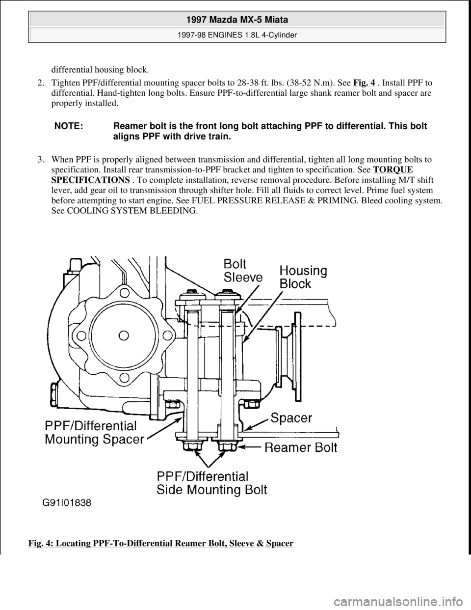 MAZDA MIATA 1997  Factory Repair Manual differential housing block.  
2. Tighten PPF/differential mounting spacer bolts to 28-38 ft. lbs. (38-52 N.m). See Fig. 4
 . Install PPF to 
differential. Hand-tighten long bolts. Ensure PPF-to-differ