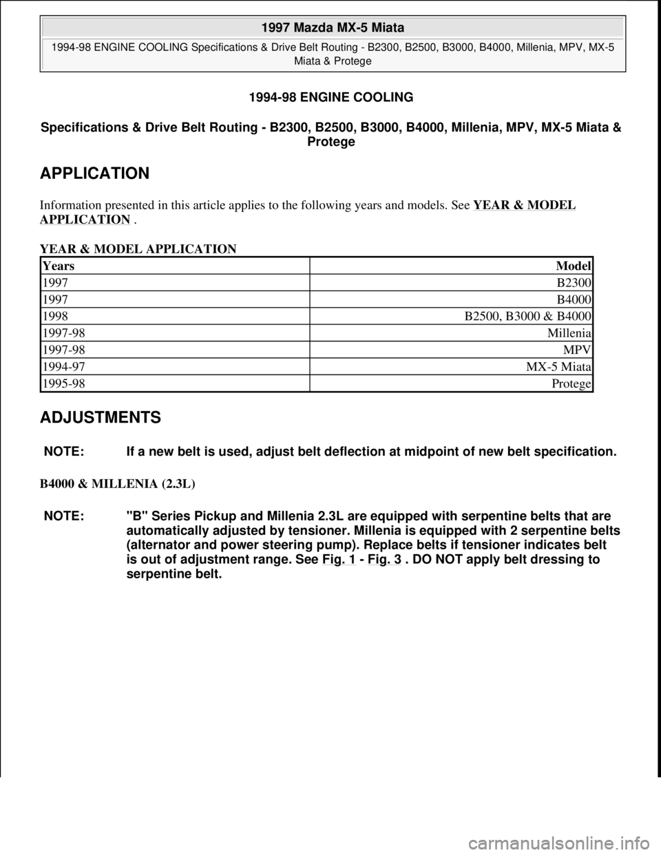 MAZDA MIATA 1997 Factory Repair Manual 1994-98 ENGINE COOLING
Specifications & Drive Belt Routing - B2300, B2500, B3000, B4000, Millenia, MPV, MX-5 Miata &
Protege
APPLICATION
Information presented in this article applies to the followi MAZDA MIATA 1997 Factory Repair Manual 1994-98 ENGINE COOLING
Specifications & Drive Belt Routing - B2300, B2500, B3000, B4000, Millenia, MPV, MX-5 Miata &
Protege
APPLICATION
Information presented in this article applies to the followi