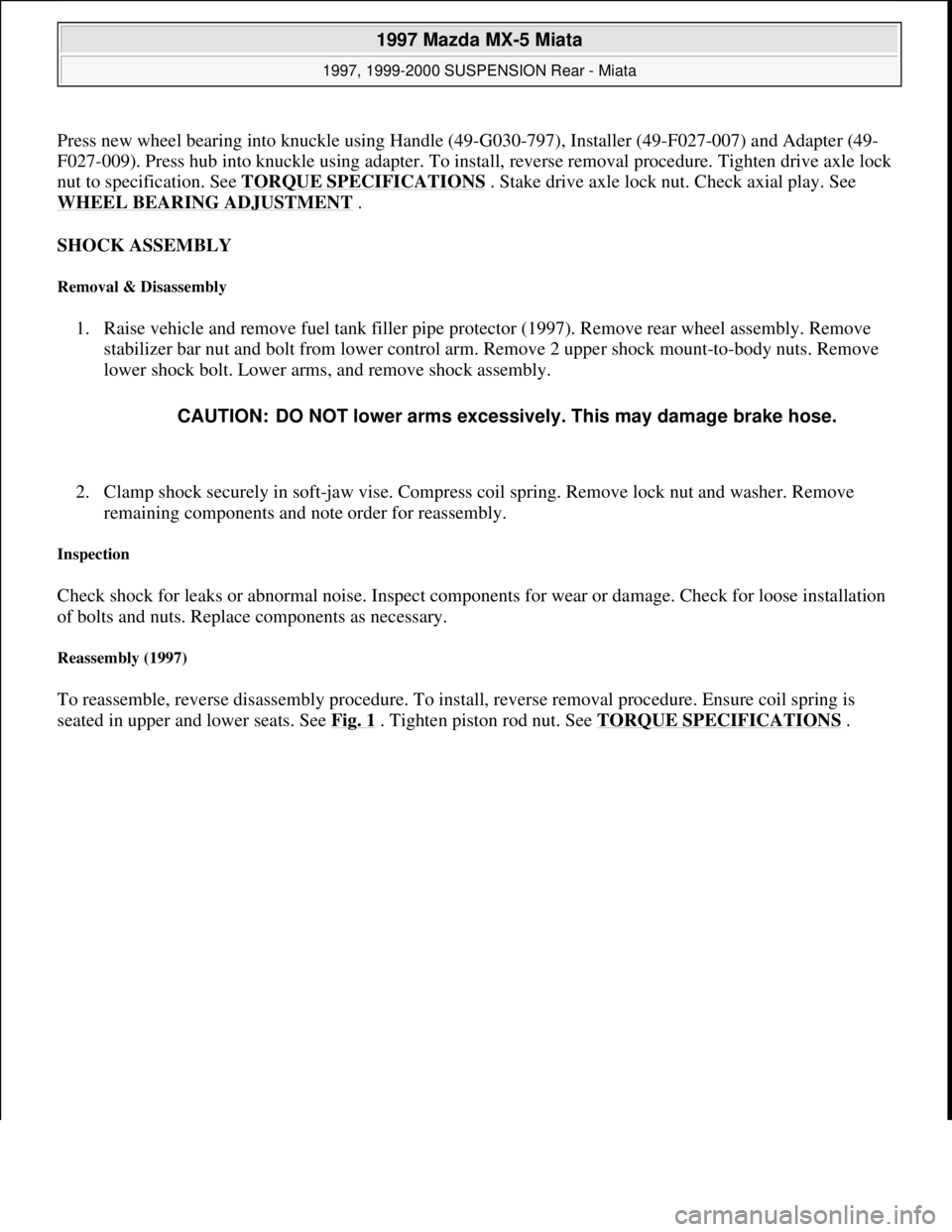 MAZDA MIATA 1997 Factory Repair Manual Press new wheel bearing into knuckle using Handle (49-G030-797), Installer (49-F027-007) and Adapter (49-
F027-009). Press hub into knuckle using adapter. To install, reverse removal procedure. Tighte MAZDA MIATA 1997 Factory Repair Manual Press new wheel bearing into knuckle using Handle (49-G030-797), Installer (49-F027-007) and Adapter (49-
F027-009). Press hub into knuckle using adapter. To install, reverse removal procedure. Tighte