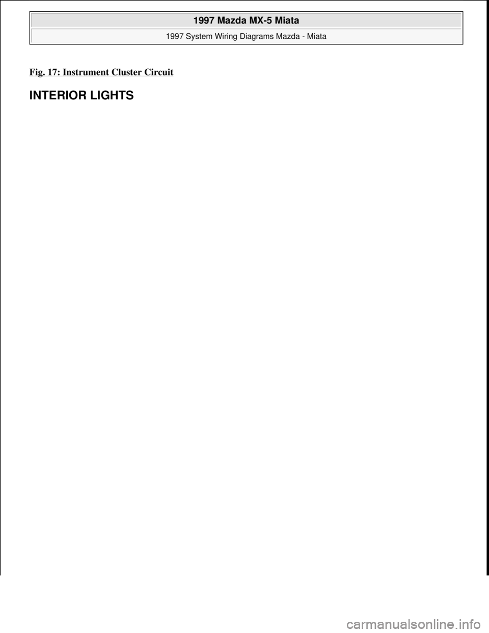 MAZDA MIATA 1997  Factory Repair Manual Fig. 17: Instrument Cluster Circuit 
INTERIOR LIGHTS 
 
1997 Mazda MX-5 Miata 
1997 System Wiring Diagrams Mazda - Miata  
Microsoft  
Sunday, July 05, 2009 1:31:52 PMPage 35 © 2005 Mitchell Repair I
