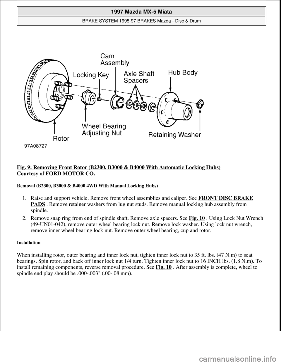 MAZDA MX-5 1997 Factory Repair Manual Fig. 9: Removing Front Rotor (B2300, B3000 & B4000 With Automatic Locking Hubs)
Courtesy of FORD MOTOR CO.
Removal (B2300, B3000 & B4000 4WD With Manual Locking Hubs)
1. Raise and support vehicle. MAZDA MX-5 1997 Factory Repair Manual Fig. 9: Removing Front Rotor (B2300, B3000 & B4000 With Automatic Locking Hubs)
Courtesy of FORD MOTOR CO.
Removal (B2300, B3000 & B4000 4WD With Manual Locking Hubs)
1. Raise and support vehicle.