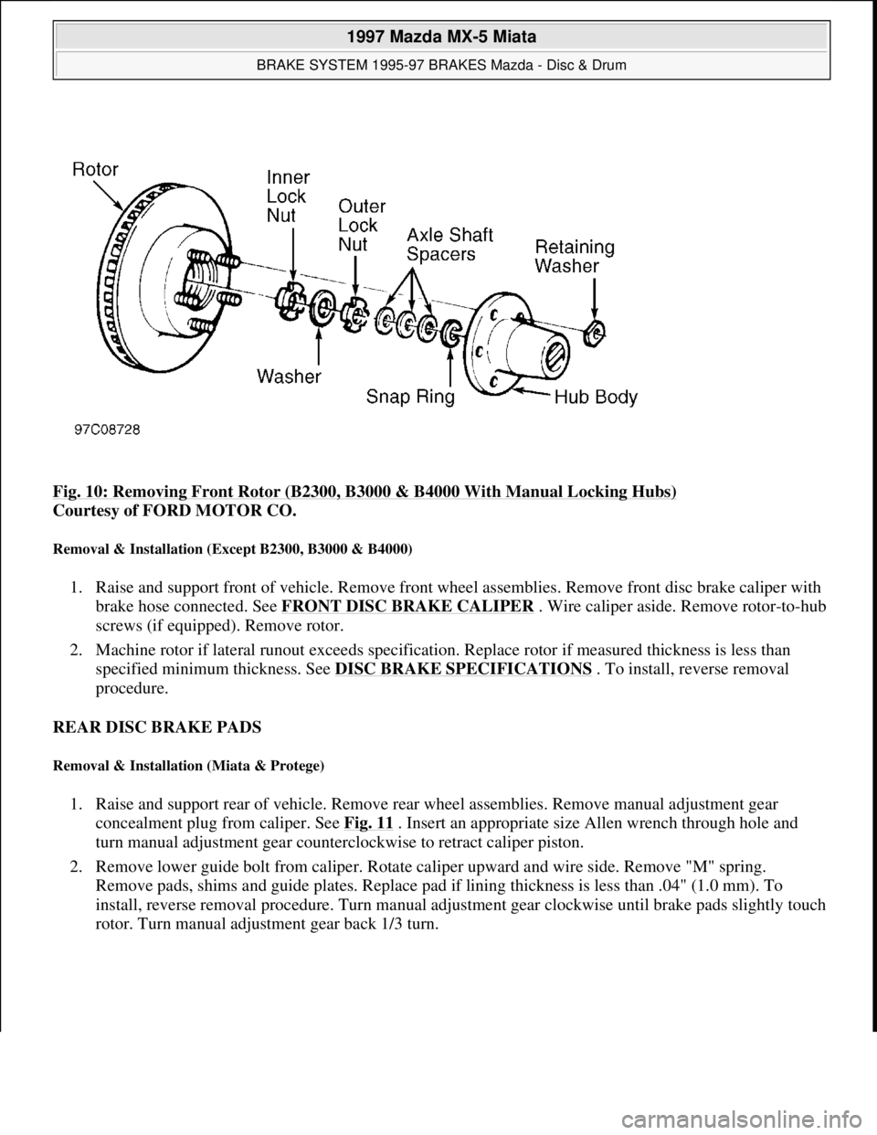 MAZDA MX-5 1997 Factory Repair Manual Fig. 10: Removing Front Rotor (B2300, B3000 & B4000 With Manual Locking Hubs)
Courtesy of FORD MOTOR CO.
Removal & Installation (Except B2300, B3000 & B4000)
1. Raise and support front of vehicle. MAZDA MX-5 1997 Factory Repair Manual Fig. 10: Removing Front Rotor (B2300, B3000 & B4000 With Manual Locking Hubs)
Courtesy of FORD MOTOR CO.
Removal & Installation (Except B2300, B3000 & B4000)
1. Raise and support front of vehicle.