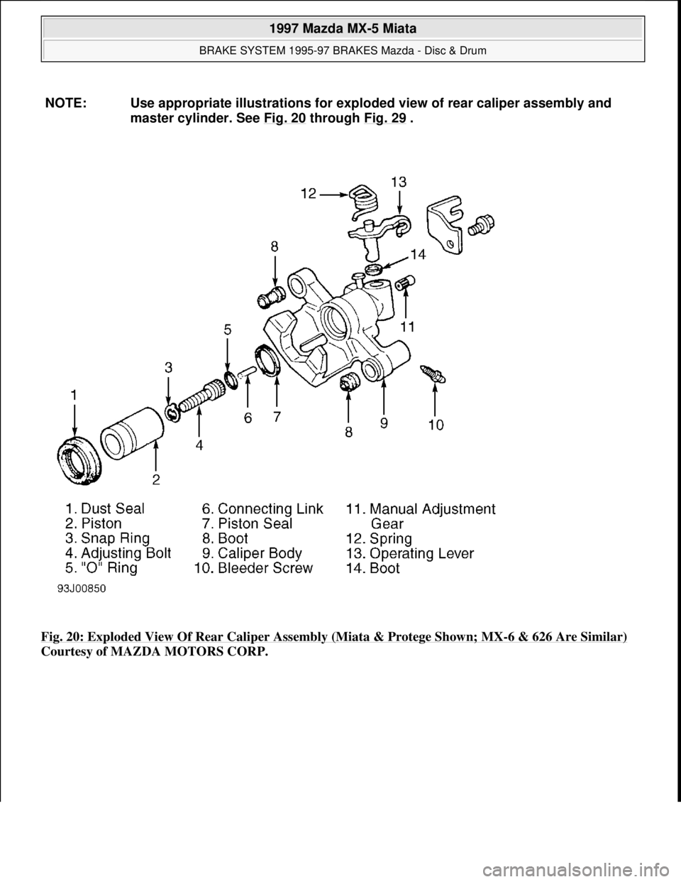 MAZDA MX-5 1997  Factory Repair Manual Fig. 20: Exploded View Of Rear Caliper Assembly (Miata & Protege Shown; MX-6 & 626 Are Similar) 
Courtesy of MAZDA MOTORS CORP.  NOTE: Use appropriate illustrations for exploded view of rear caliper a