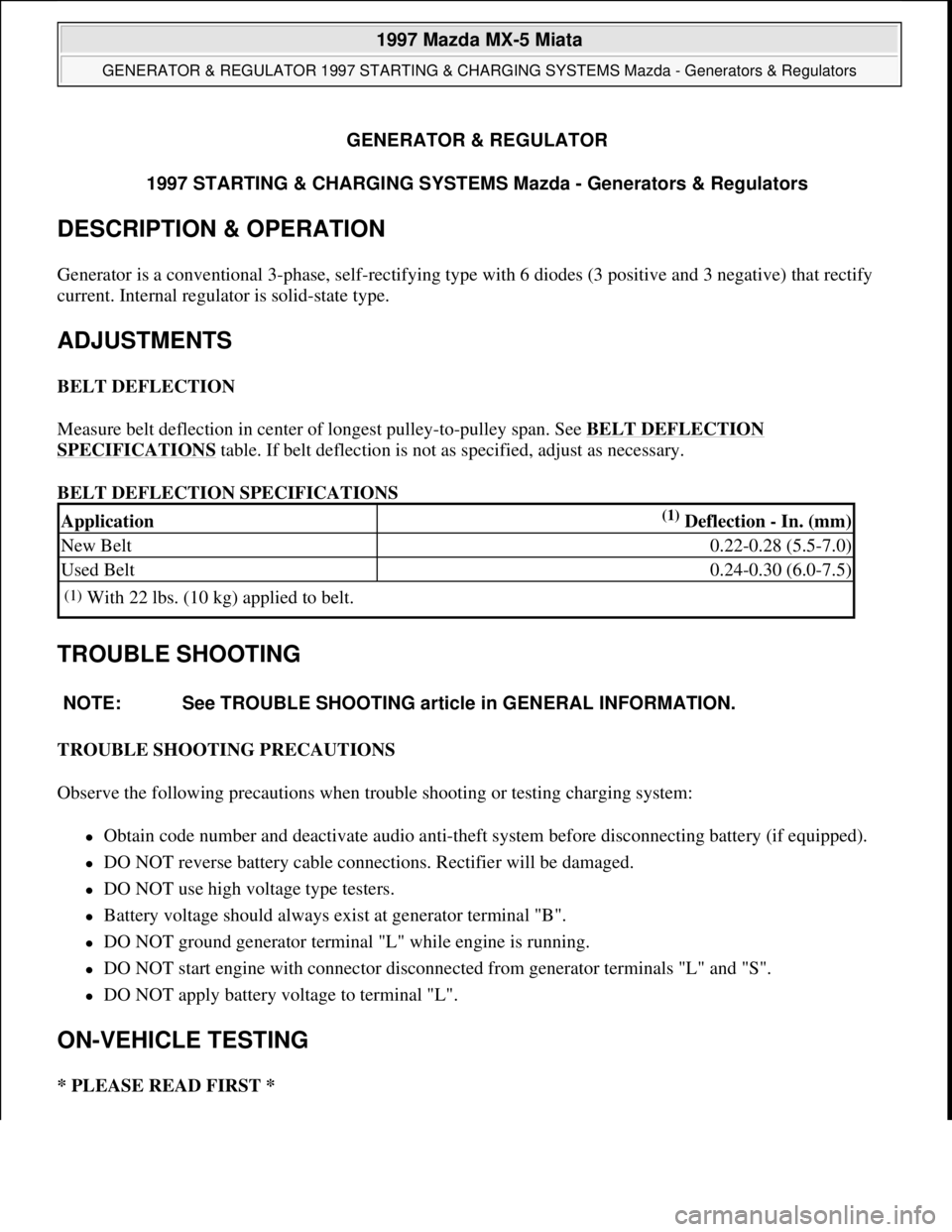 MAZDA MX-5 1997 Factory Repair Manual GENERATOR & REGULATOR
1997 STARTING & CHARGING SYSTEMS Mazda - Generators & Regulators
DESCRIPTION & OPERATION
Generator is a conventional 3-phase, self-rectifying type with 6 diodes (3 positive and MAZDA MX-5 1997 Factory Repair Manual GENERATOR & REGULATOR
1997 STARTING & CHARGING SYSTEMS Mazda - Generators & Regulators
DESCRIPTION & OPERATION
Generator is a conventional 3-phase, self-rectifying type with 6 diodes (3 positive and