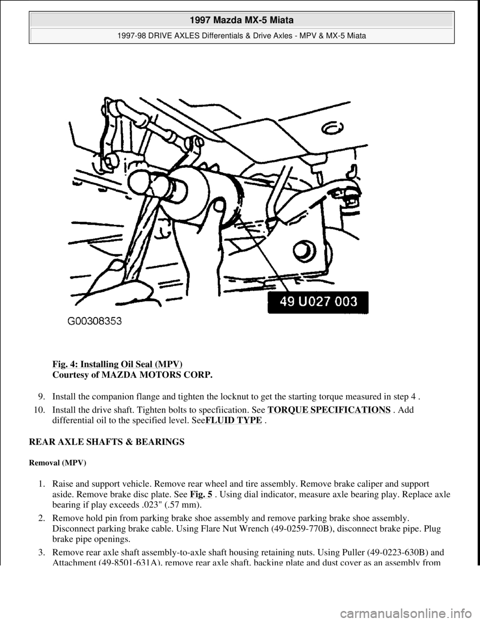 MAZDA MX-5 1997 Factory Repair Manual Fig. 4: Installing Oil Seal (MPV)
Courtesy of MAZDA MOTORS CORP.
9. Install the companion flange and tighten the locknut to get the starting torque measured in step 4 .
10. Install the drive shaft MAZDA MX-5 1997 Factory Repair Manual Fig. 4: Installing Oil Seal (MPV)
Courtesy of MAZDA MOTORS CORP.
9. Install the companion flange and tighten the locknut to get the starting torque measured in step 4 .
10. Install the drive shaft