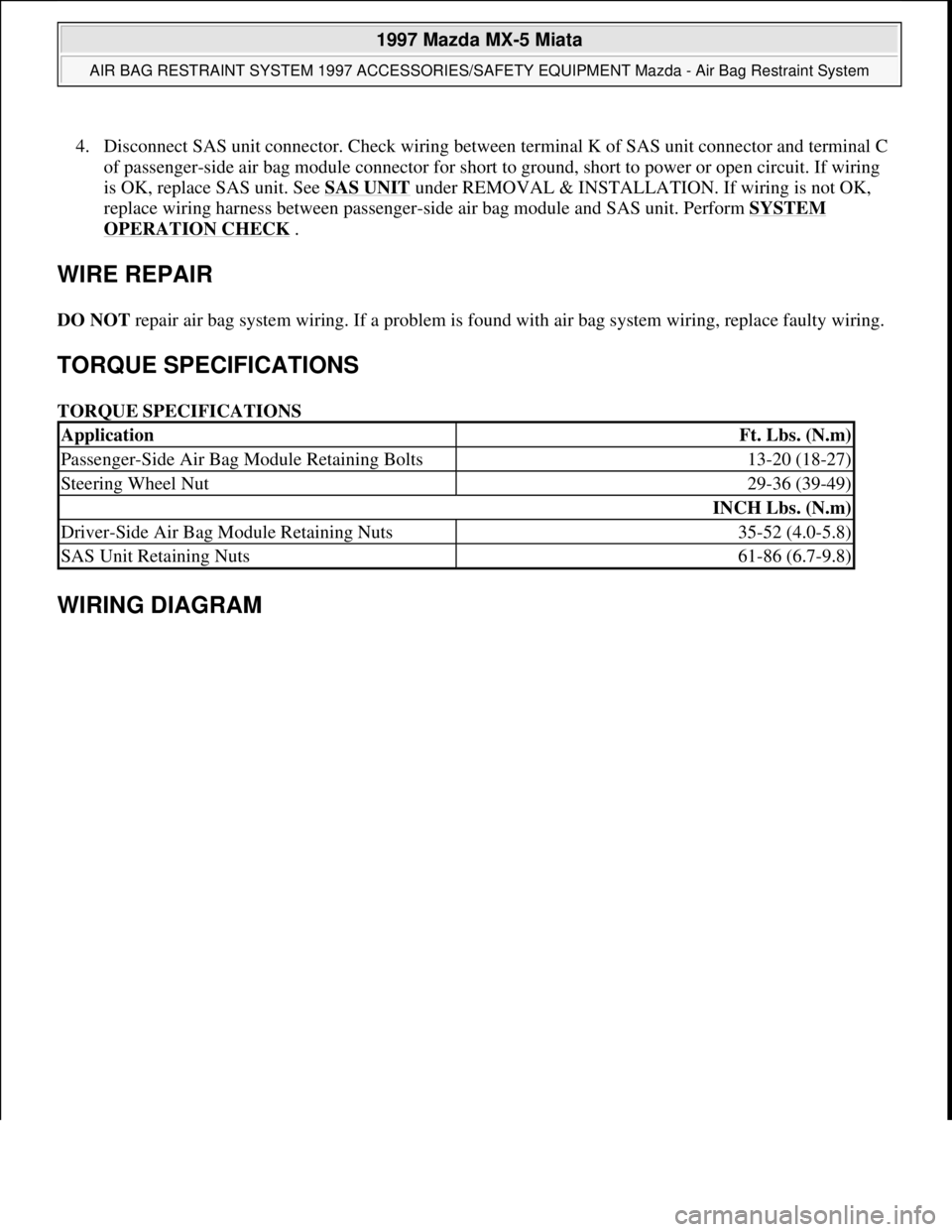 MAZDA MX-5 1997  Factory User Guide 4. Disconnect SAS unit connector. Check wiring between terminal K of SAS unit connector and terminal C 
of passenger-side air bag module connector for short to ground, short to power or open circuit. 