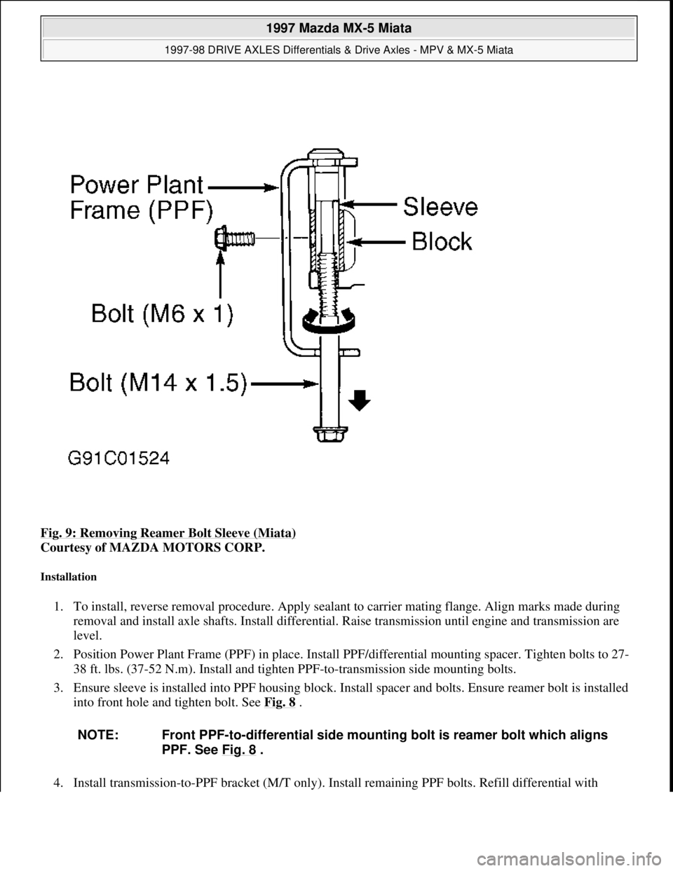 MAZDA MX-5 1997 Factory Repair Manual Fig. 9: Removing Reamer Bolt Sleeve (Miata)
Courtesy of MAZDA MOTORS CORP.
Installation
1. To install, reverse removal procedure. Apply sealant to carrier mating flange. Align marks made during
re MAZDA MX-5 1997 Factory Repair Manual Fig. 9: Removing Reamer Bolt Sleeve (Miata)
Courtesy of MAZDA MOTORS CORP.
Installation
1. To install, reverse removal procedure. Apply sealant to carrier mating flange. Align marks made during
re