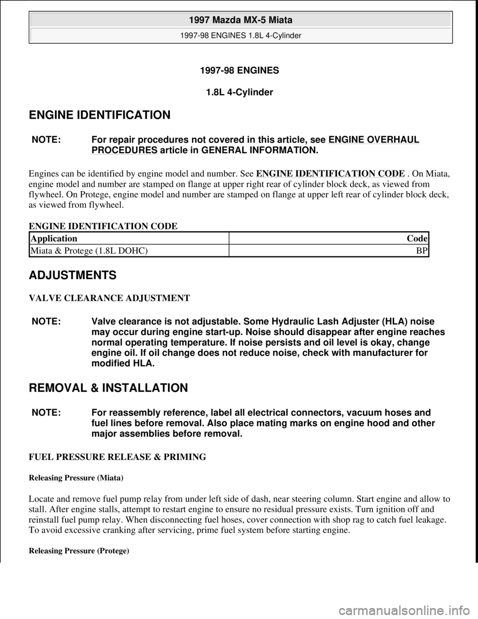 MAZDA MX-5 1997 Factory User Guide 1997-98 ENGINES
1.8L 4-Cylinder
ENGINE IDENTIFICATION
Engines can be identified by engine model and number. See ENGINE IDENTIFICATION CODE. On Miata,
engine model and number are stamped on flange a MAZDA MX-5 1997 Factory User Guide 1997-98 ENGINES
1.8L 4-Cylinder
ENGINE IDENTIFICATION
Engines can be identified by engine model and number. See ENGINE IDENTIFICATION CODE. On Miata,
engine model and number are stamped on flange a