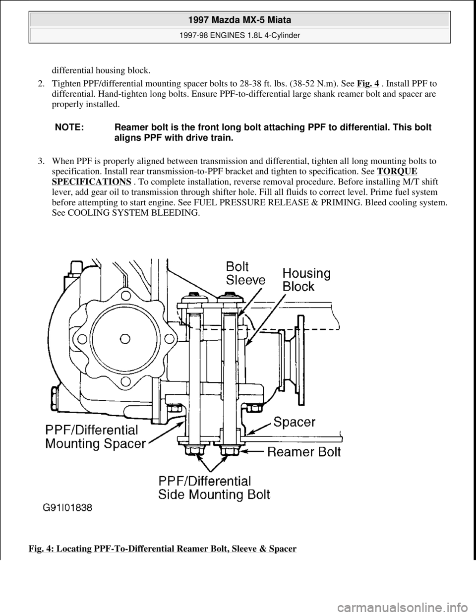 MAZDA MX-5 1997 Factory Repair Manual differential housing block.
2. Tighten PPF/differential mounting spacer bolts to 28-38 ft. lbs. (38-52 N.m). See Fig. 4
. Install PPF to
differential. Hand-tighten long bolts. Ensure PPF-to-differ MAZDA MX-5 1997 Factory Repair Manual differential housing block.
2. Tighten PPF/differential mounting spacer bolts to 28-38 ft. lbs. (38-52 N.m). See Fig. 4
. Install PPF to
differential. Hand-tighten long bolts. Ensure PPF-to-differ