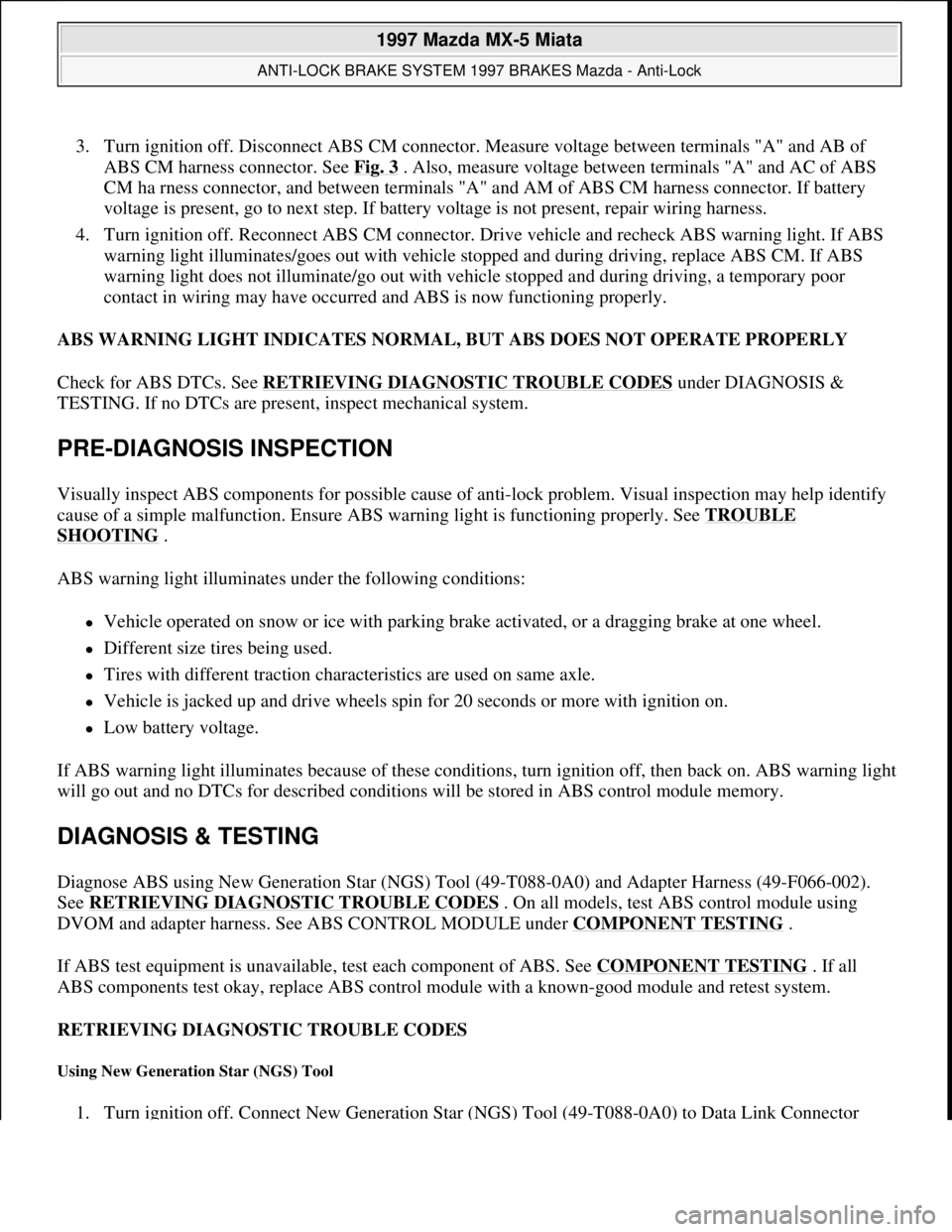 MAZDA MX-5 1997 Factory Owners Manual 3. Turn ignition off. Disconnect ABS CM connector. Measure voltage between terminals "A" and AB of
ABS CM harness connector. See Fig. 3
. Also, measure voltage between terminals "A" and AC of ABS
C MAZDA MX-5 1997 Factory Owners Manual 3. Turn ignition off. Disconnect ABS CM connector. Measure voltage between terminals "A" and AB of
ABS CM harness connector. See Fig. 3
. Also, measure voltage between terminals "A" and AC of ABS
C