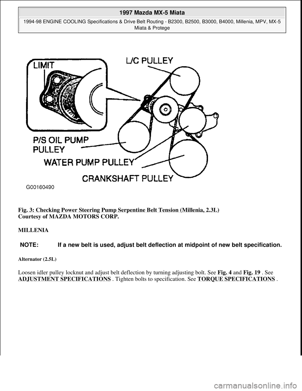 MAZDA MX-5 1997  Factory Repair Manual Fig. 3: Checking Power Steering Pump Serpentine Belt Tension (Millenia, 2.3L) 
Courtesy of MAZDA MOTORS CORP. 
MILLENIA 
Alternator (2.5L) 
Loosen idler pulley locknut and adjust belt deflection by tu