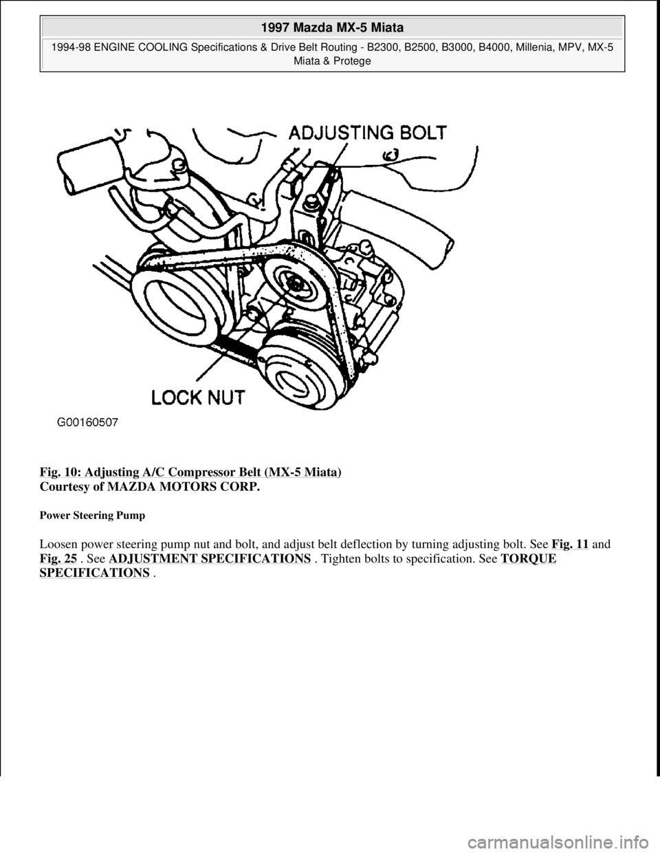 MAZDA MX-5 1997  Factory Repair Manual Fig. 10: Adjusting A/C Compressor Belt (MX-5 Miata) 
Courtesy of MAZDA MOTORS CORP. 
Power Steering Pump 
Loosen power steering pump nut and bolt, and adjust belt deflection by turning adjusting bolt.