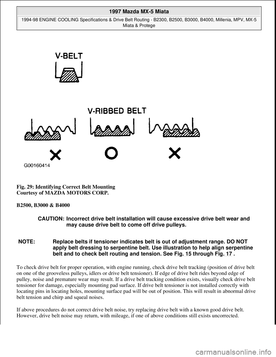 MAZDA MX-5 1997 Factory Repair Manual Fig. 29: Identifying Correct Belt Mounting
Courtesy of MAZDA MOTORS CORP.
B2500, B3000 & B4000
To check drive belt for proper operation, with engine running, check drive belt tracking (position of MAZDA MX-5 1997 Factory Repair Manual Fig. 29: Identifying Correct Belt Mounting
Courtesy of MAZDA MOTORS CORP.
B2500, B3000 & B4000
To check drive belt for proper operation, with engine running, check drive belt tracking (position of