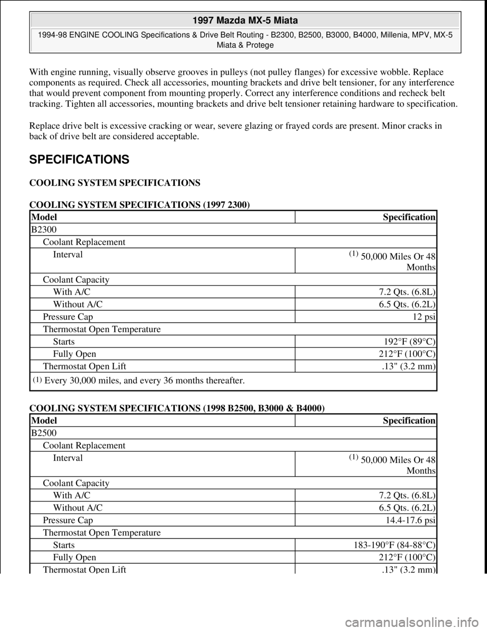 MAZDA MX-5 1997 Factory Repair Manual With engine running, visually observe grooves in pulleys (not pulley flanges) for excessive wobble. Replace
components as required. Check all accessories, mounting brackets and drive belt tensioner, MAZDA MX-5 1997 Factory Repair Manual With engine running, visually observe grooves in pulleys (not pulley flanges) for excessive wobble. Replace
components as required. Check all accessories, mounting brackets and drive belt tensioner,