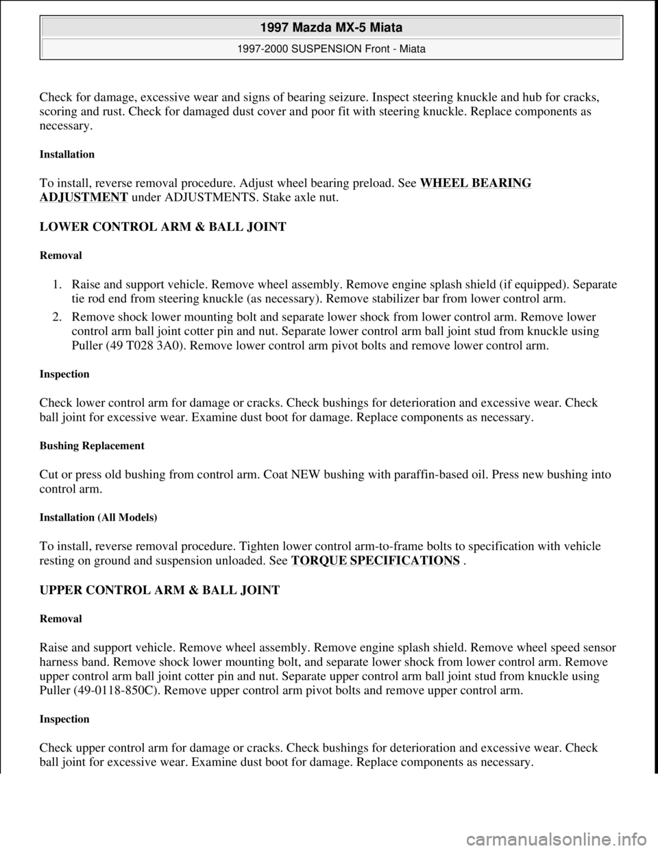 MAZDA MX-5 1997 Factory Owners Manual Check for damage, excessive wear and signs of bearing seizure. Inspect steering knuckle and hub for cracks,
scoring and rust. Check for damaged dust cover and poor fit with steering knuckle. Replace MAZDA MX-5 1997 Factory Owners Manual Check for damage, excessive wear and signs of bearing seizure. Inspect steering knuckle and hub for cracks,
scoring and rust. Check for damaged dust cover and poor fit with steering knuckle. Replace