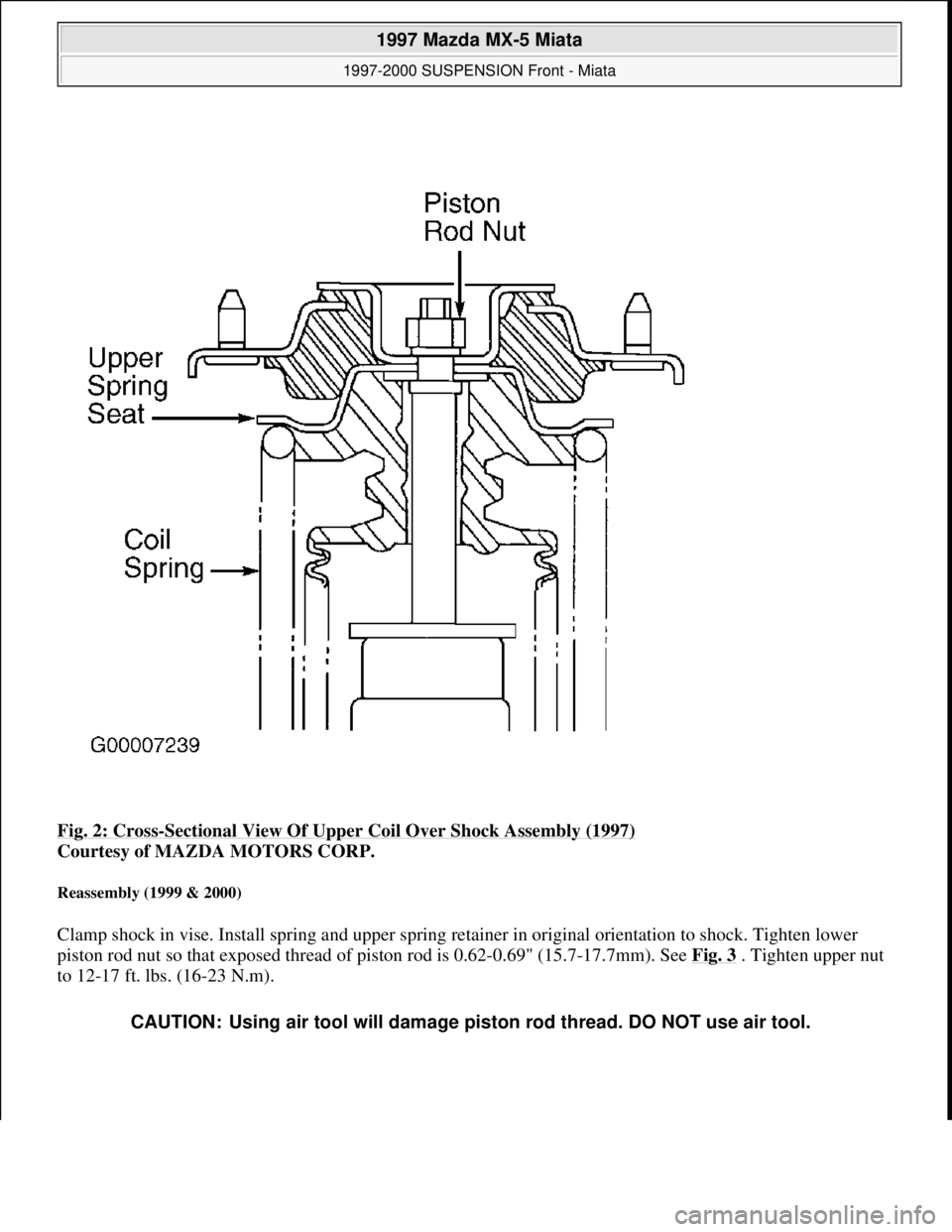 MAZDA MX-5 1997 Factory Repair Manual Fig. 2: Cross-Sectional View Of Upper Coil Over Shock Assembly (1997)
Courtesy of MAZDA MOTORS CORP.
Reassembly (1999 & 2000)
Clamp shock in vise. Install spring and upper spring retainer in origin MAZDA MX-5 1997 Factory Repair Manual Fig. 2: Cross-Sectional View Of Upper Coil Over Shock Assembly (1997)
Courtesy of MAZDA MOTORS CORP.
Reassembly (1999 & 2000)
Clamp shock in vise. Install spring and upper spring retainer in origin
