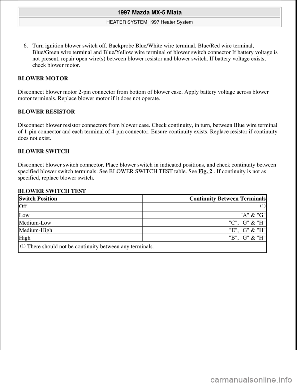 MAZDA MX-5 1997 Factory Repair Manual 6. Turn ignition blower switch off. Backprobe Blue/White wire terminal, Blue/Red wire terminal,
Blue/Green wire terminal and Blue/Yellow wire terminal of blower switch connector If battery voltage is MAZDA MX-5 1997 Factory Repair Manual 6. Turn ignition blower switch off. Backprobe Blue/White wire terminal, Blue/Red wire terminal,
Blue/Green wire terminal and Blue/Yellow wire terminal of blower switch connector If battery voltage is