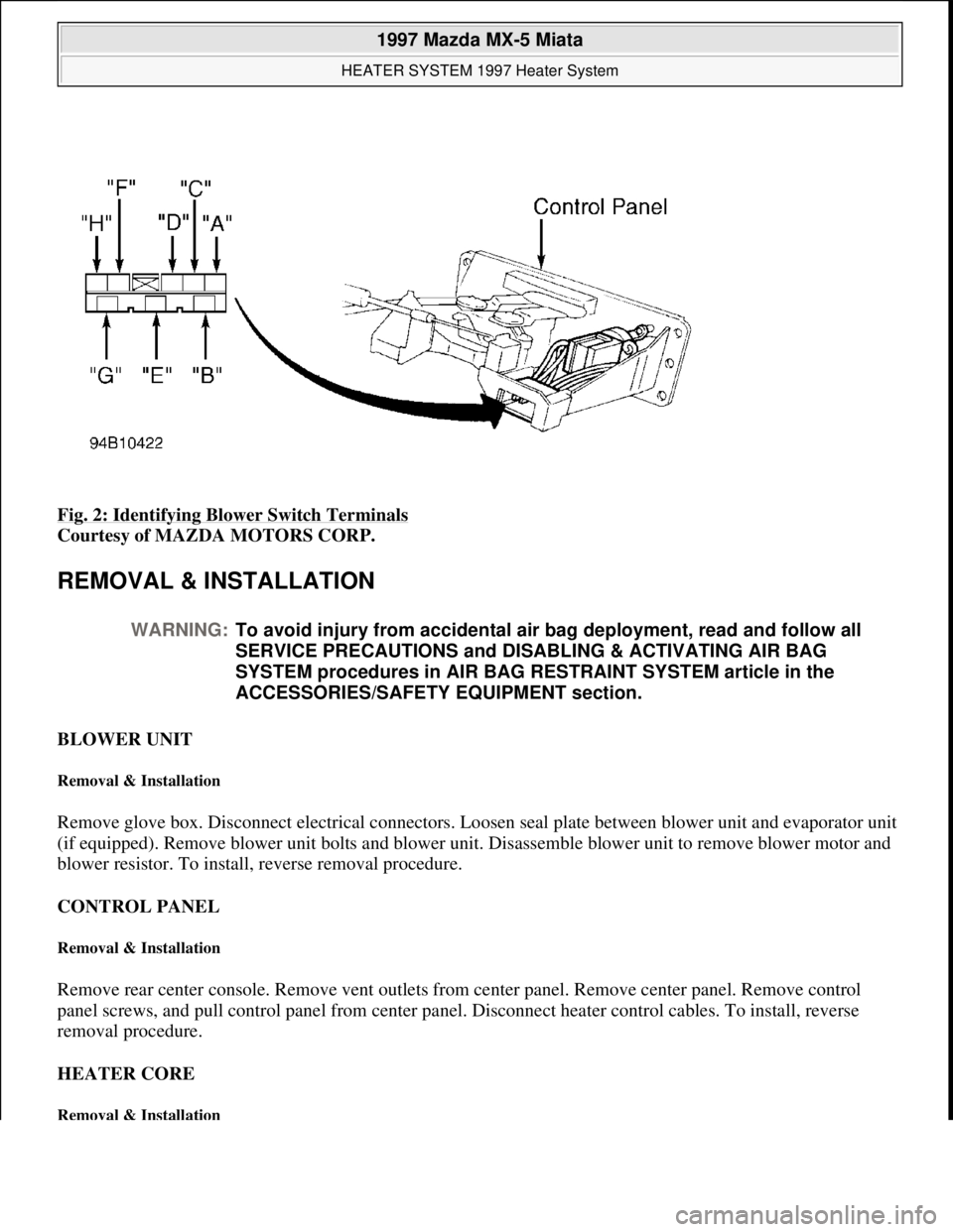 MAZDA MX-5 1997 Factory Repair Manual Fig. 2: Identifying Blower Switch Terminals
Courtesy of MAZDA MOTORS CORP.
REMOVAL & INSTALLATION
BLOWER UNIT
Removal & Installation
Remove glove box. Disconnect electrical connectors. Loosen sea MAZDA MX-5 1997 Factory Repair Manual Fig. 2: Identifying Blower Switch Terminals
Courtesy of MAZDA MOTORS CORP.
REMOVAL & INSTALLATION
BLOWER UNIT
Removal & Installation
Remove glove box. Disconnect electrical connectors. Loosen sea