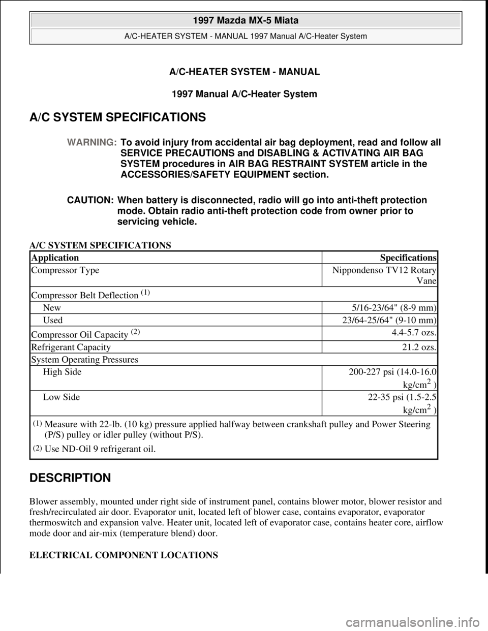 MAZDA MX-5 1997 Factory Repair Manual A/C-HEATER SYSTEM - MANUAL
1997 Manual A/C-Heater System
A/C SYSTEM SPECIFICATIONS
A/C SYSTEM SPECIFICATIONS
DESCRIPTION
Blower assembly, mounted under right side of instrument panel, contains blo MAZDA MX-5 1997 Factory Repair Manual A/C-HEATER SYSTEM - MANUAL
1997 Manual A/C-Heater System
A/C SYSTEM SPECIFICATIONS
A/C SYSTEM SPECIFICATIONS
DESCRIPTION
Blower assembly, mounted under right side of instrument panel, contains blo