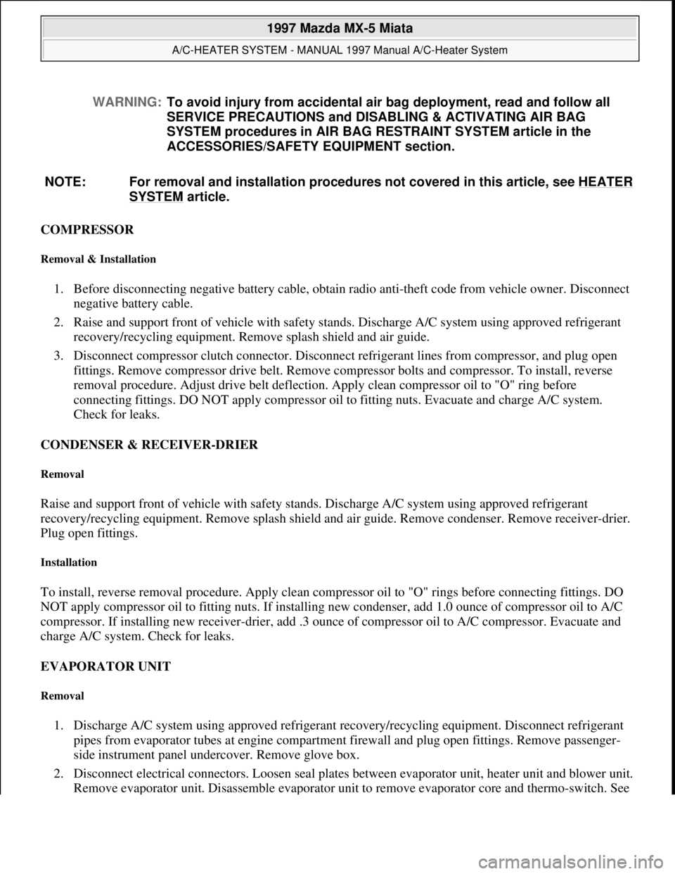 MAZDA MX-5 1997 Factory Repair Manual COMPRESSOR
Removal & Installation
1. Before disconnecting negative battery cable, obtain radio anti-theft code from vehicle owner. Disconnect
negative battery cable.
2. Raise and support front of MAZDA MX-5 1997 Factory Repair Manual COMPRESSOR
Removal & Installation
1. Before disconnecting negative battery cable, obtain radio anti-theft code from vehicle owner. Disconnect
negative battery cable.
2. Raise and support front of