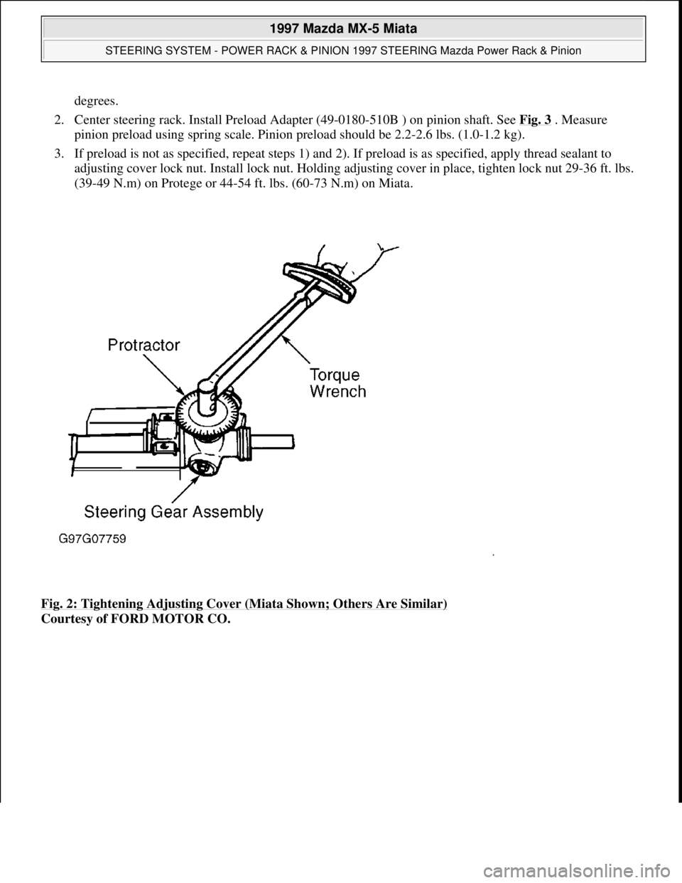 MAZDA MX-5 1997 Factory Repair Manual degrees.
2. Center steering rack. Install Preload Adapter (49-0180-510B ) on pinion shaft. See Fig. 3
. Measure
pinion preload using spring scale. Pinion preload should be 2.2-2.6 lbs. (1.0-1.2 kg MAZDA MX-5 1997 Factory Repair Manual degrees.
2. Center steering rack. Install Preload Adapter (49-0180-510B ) on pinion shaft. See Fig. 3
. Measure
pinion preload using spring scale. Pinion preload should be 2.2-2.6 lbs. (1.0-1.2 kg