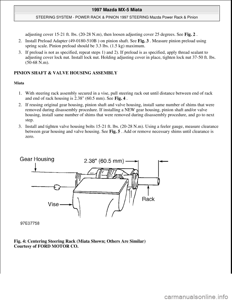 MAZDA MX-5 1997 Factory Repair Manual adjusting cover 15-21 ft. lbs. (20-28 N.m), then loosen adjusting cover 25 degrees. See Fig. 2.
2. Install Preload Adapter (49-0180-510B ) on pinion shaft. See Fig. 3
. Measure pinion preload using MAZDA MX-5 1997 Factory Repair Manual adjusting cover 15-21 ft. lbs. (20-28 N.m), then loosen adjusting cover 25 degrees. See Fig. 2.
2. Install Preload Adapter (49-0180-510B ) on pinion shaft. See Fig. 3
. Measure pinion preload using