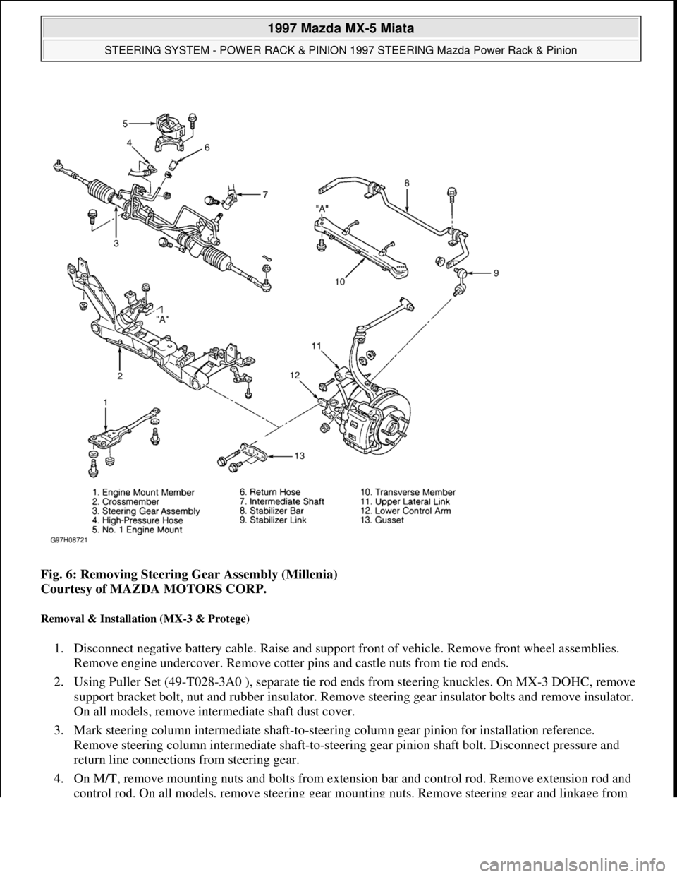 MAZDA MX-5 1997 Factory Owners Manual Fig. 6: Removing Steering Gear Assembly (Millenia)
Courtesy of MAZDA MOTORS CORP.
Removal & Installation (MX-3 & Protege)
1. Disconnect negative battery cable. Raise and support front of vehicle. R MAZDA MX-5 1997 Factory Owners Manual Fig. 6: Removing Steering Gear Assembly (Millenia)
Courtesy of MAZDA MOTORS CORP.
Removal & Installation (MX-3 & Protege)
1. Disconnect negative battery cable. Raise and support front of vehicle. R