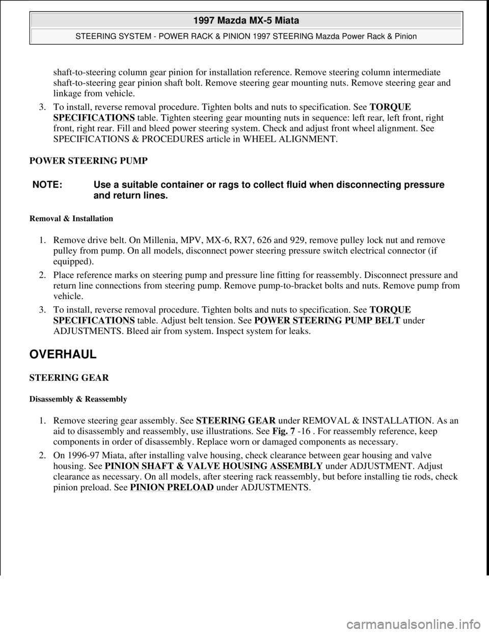 MAZDA MX-5 1997 Factory Repair Manual shaft-to-steering column gear pinion for installation reference. Remove steering column intermediate
shaft-to-steering gear pinion shaft bolt. Remove steering gear mounting nuts. Remove steering gear MAZDA MX-5 1997 Factory Repair Manual shaft-to-steering column gear pinion for installation reference. Remove steering column intermediate
shaft-to-steering gear pinion shaft bolt. Remove steering gear mounting nuts. Remove steering gear