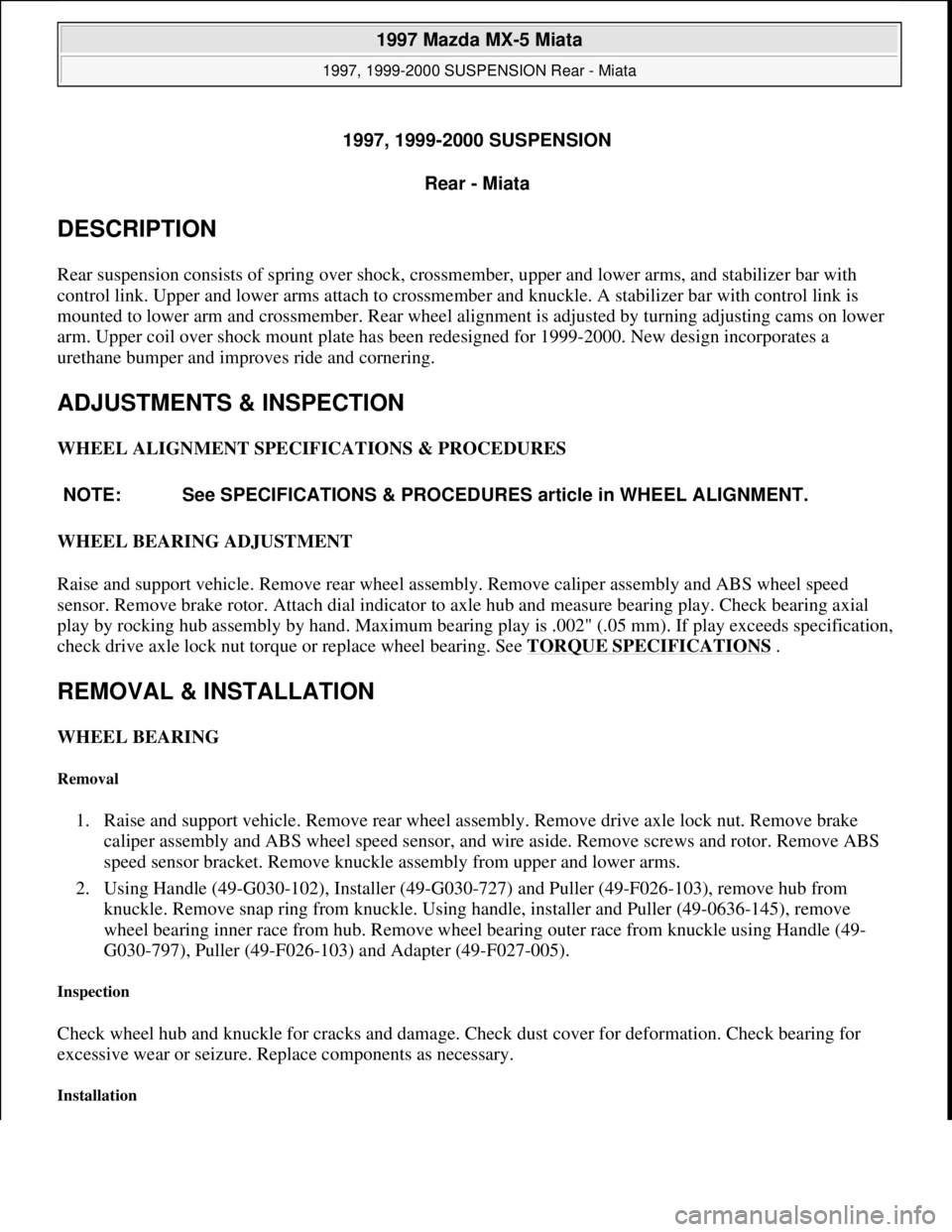 MAZDA MX-5 1997 Factory User Guide 1997, 1999-2000 SUSPENSION
Rear - Miata
DESCRIPTION
Rear suspension consists of spring over shock, crossmember, upper and lower arms, and stabilizer bar with
control link. Upper and lower arms atta MAZDA MX-5 1997 Factory User Guide 1997, 1999-2000 SUSPENSION
Rear - Miata
DESCRIPTION
Rear suspension consists of spring over shock, crossmember, upper and lower arms, and stabilizer bar with
control link. Upper and lower arms atta