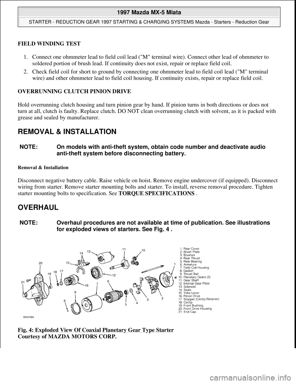 MAZDA MX-5 1997 Factory Repair Manual FIELD WINDING TEST
1. Connect one ohmmeter lead to field coil lead ("M" terminal wire). Connect other lead of ohmmeter to
soldered portion of brush lead. If continuity does not exist, repair or repl MAZDA MX-5 1997 Factory Repair Manual FIELD WINDING TEST
1. Connect one ohmmeter lead to field coil lead ("M" terminal wire). Connect other lead of ohmmeter to
soldered portion of brush lead. If continuity does not exist, repair or repl