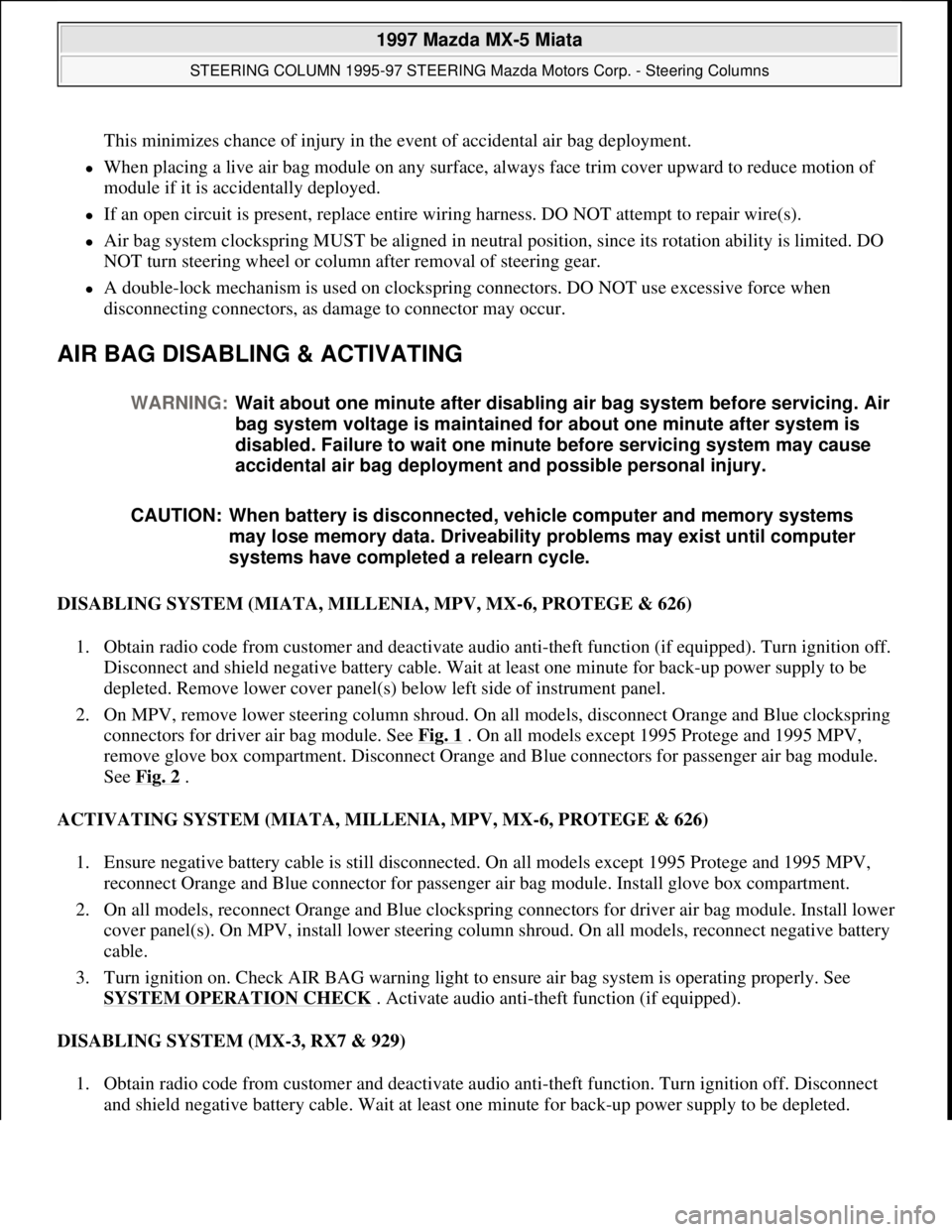 MAZDA MX-5 1997 Factory Repair Manual This minimizes chance of injury in the event of accidental air bag deployment.
When placing a live air bag module on any surface, always face trim cover upward to reduce motion of
module if it i MAZDA MX-5 1997 Factory Repair Manual This minimizes chance of injury in the event of accidental air bag deployment.
When placing a live air bag module on any surface, always face trim cover upward to reduce motion of
module if it i