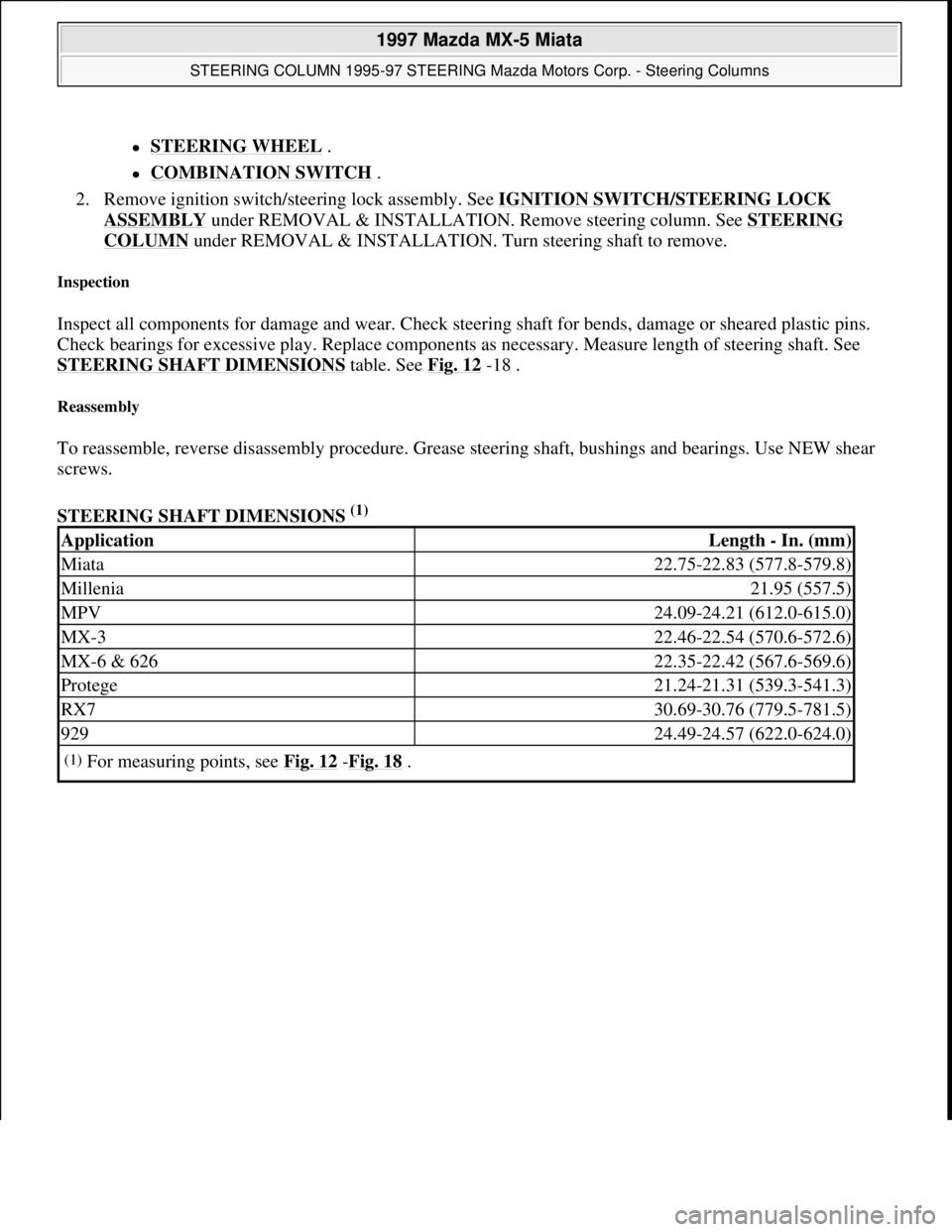 MAZDA MX-5 1997 Factory Repair Manual STEERING WHEEL .
COMBINATION SWITCH .
2. Remove ignition switch/steering lock assembly. See IGNITION SWITCH/STEERING LOCK
ASSEMBLY under REMOVAL & INSTALLATION. Remove steering column. See MAZDA MX-5 1997 Factory Repair Manual STEERING WHEEL .
COMBINATION SWITCH .
2. Remove ignition switch/steering lock assembly. See IGNITION SWITCH/STEERING LOCK
ASSEMBLY under REMOVAL & INSTALLATION. Remove steering column. See