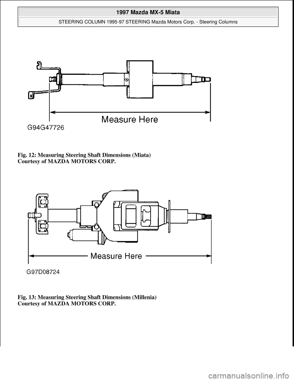 MAZDA MX-5 1997  Factory Repair Manual Fig. 12: Measuring Steering Shaft Dimensions (Miata) 
Courtesy of MAZDA MOTORS CORP. 
Fig. 13: Measuring Steering Shaft Dimensions (Millenia)
 
Courtesy of MAZDA MOTORS CORP. 
 
1997 Mazda MX-5 Miata 