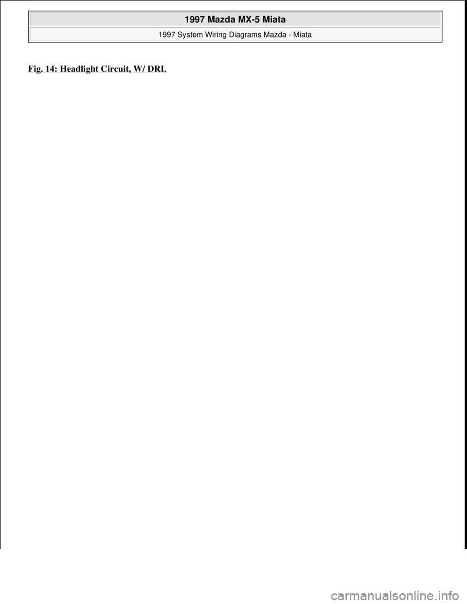 MAZDA MX-5 1997  Factory Repair Manual Fig. 14: Headlight Circuit, W/ DRL 
 
1997 Mazda MX-5 Miata 
1997 System Wiring Diagrams Mazda - Miata  
Microsoft  
Sunday, July 05, 2009 1:31:52 PMPage 29 © 2005 Mitchell Repair Information Company
